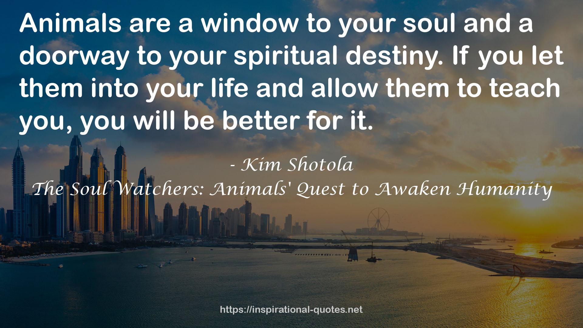 The Soul Watchers: Animals' Quest to Awaken Humanity QUOTES
