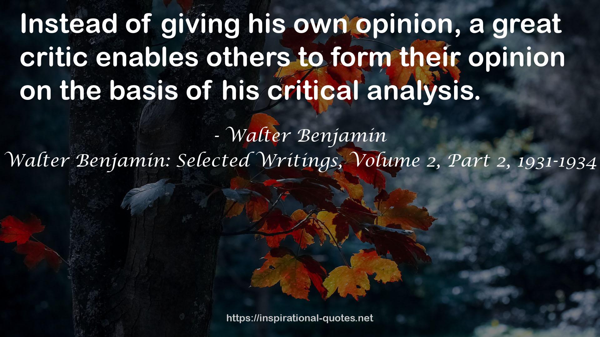 Walter Benjamin: Selected Writings, Volume 2, Part 2, 1931-1934 QUOTES