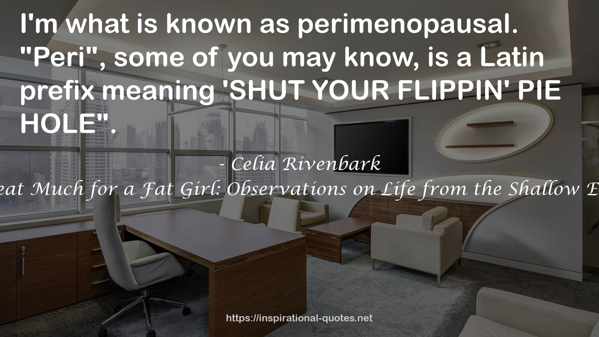 You Don't Sweat Much for a Fat Girl: Observations on Life from the Shallow End of the Pool QUOTES
