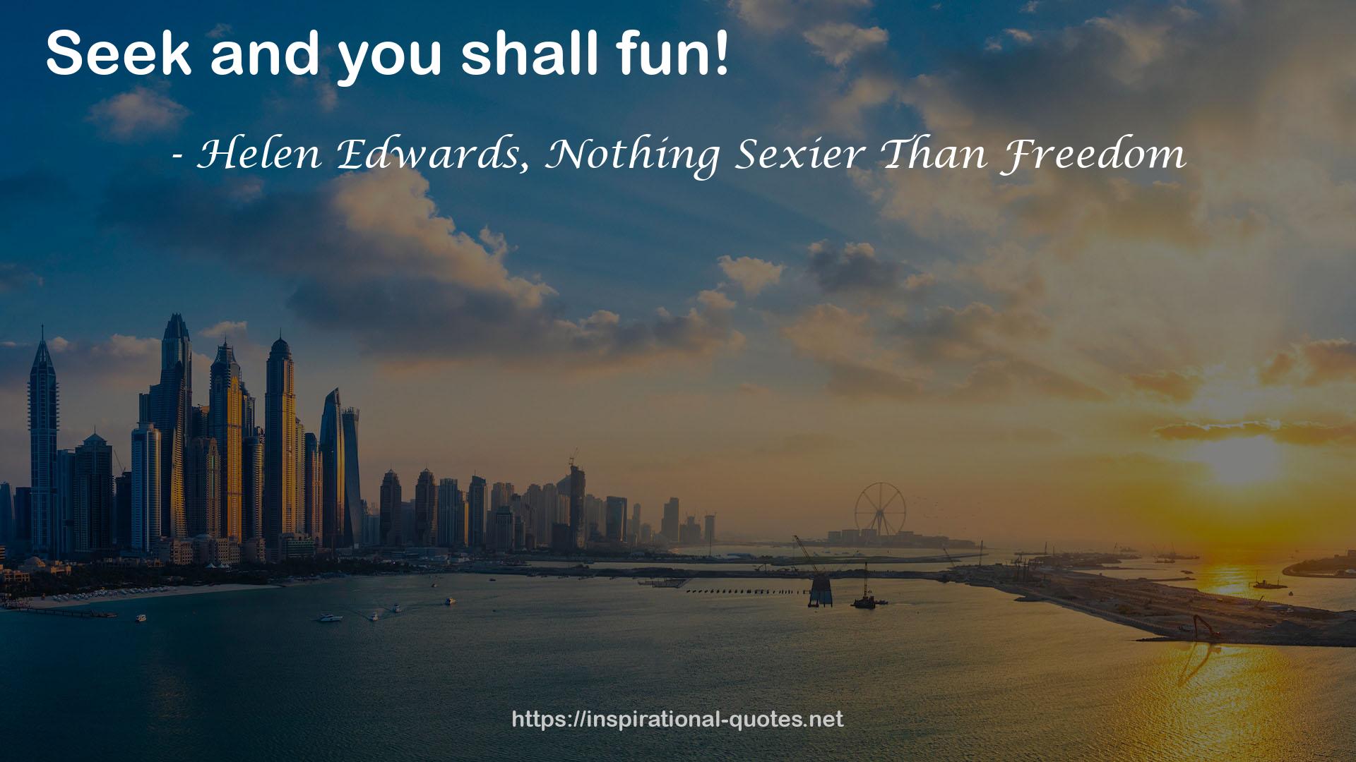 Helen Edwards, Nothing Sexier Than Freedom QUOTES