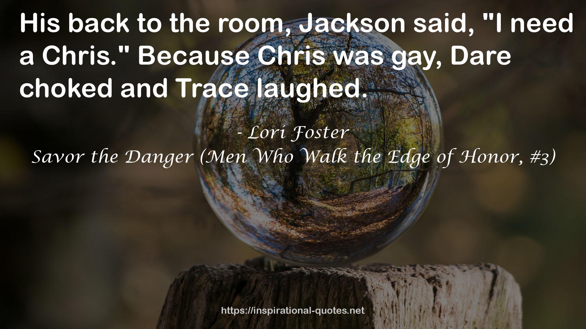 Savor the Danger (Men Who Walk the Edge of Honor, #3) QUOTES