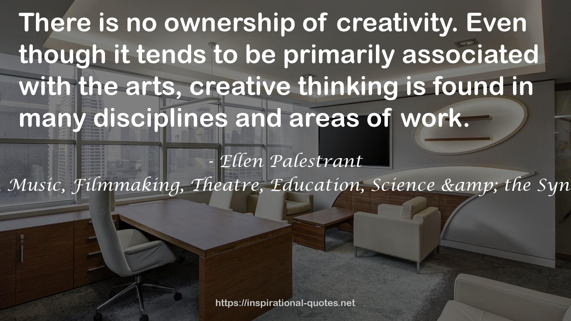 Conversations About Creativity: Art, Writing, Music, Filmmaking, Theatre, Education, Science & the Synergy of Imagination (Creative Thinking Series) QUOTES