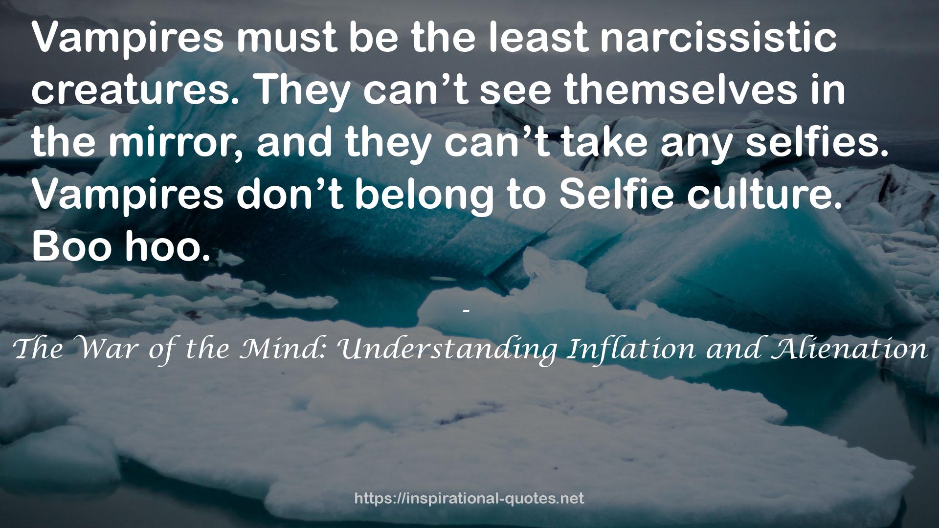 The War of the Mind: Understanding Inflation and Alienation QUOTES