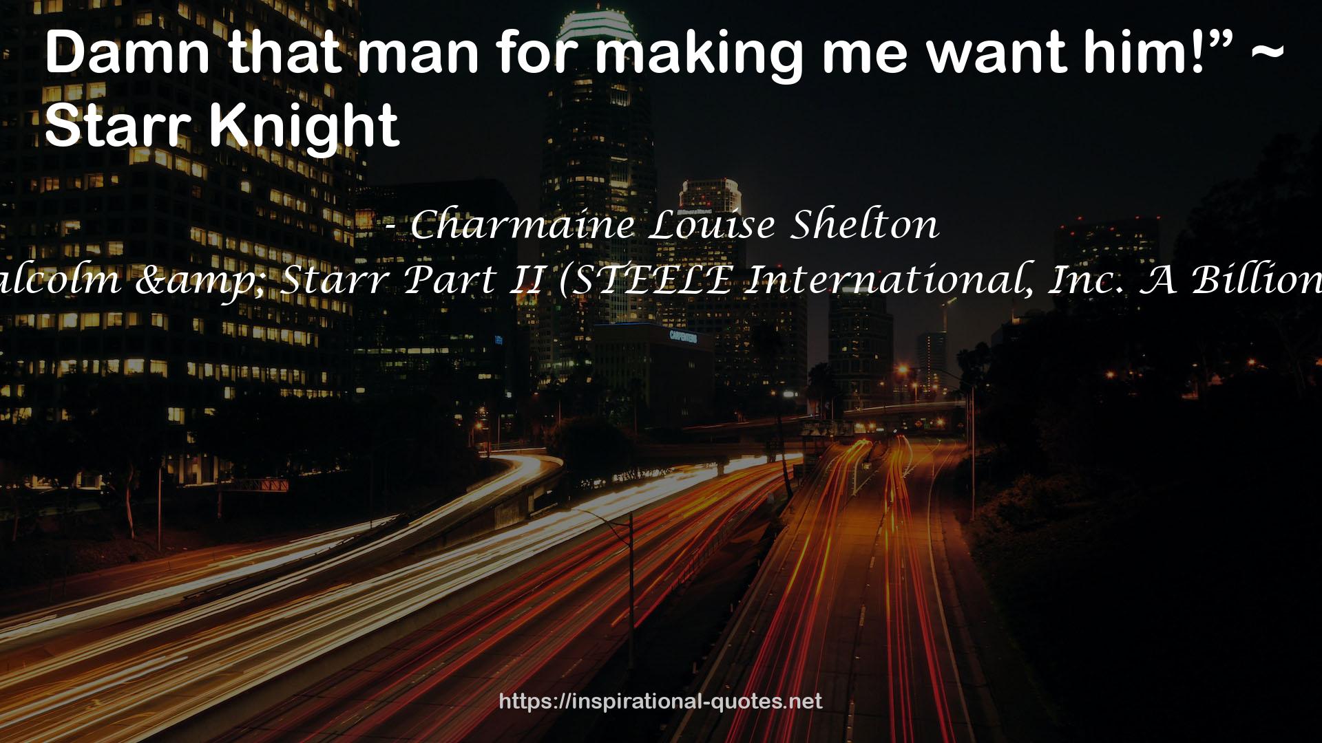 Embrace My Desires: Malcolm & Starr Part II (STEELE International, Inc. A Billionaires Romance Series #8) QUOTES