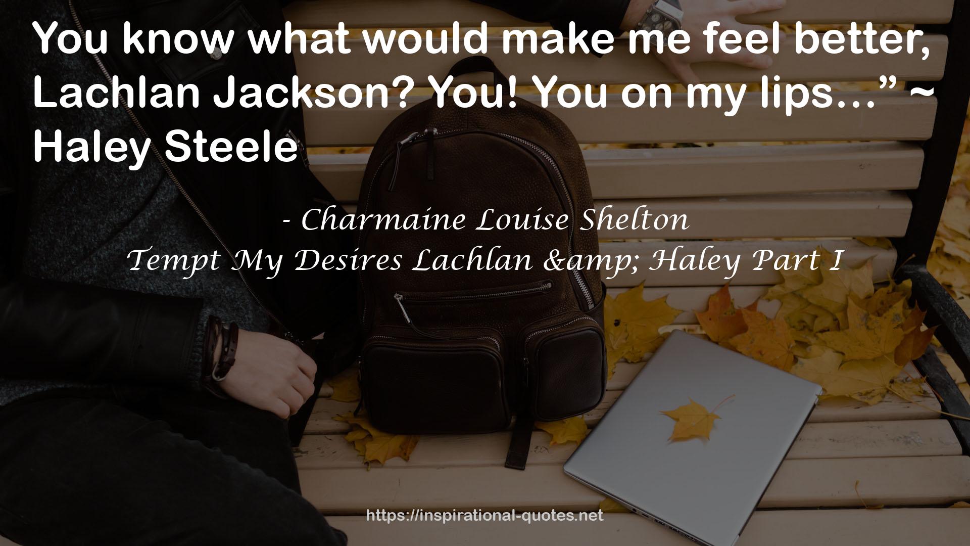 Tempt My Desires Lachlan & Haley Part I QUOTES