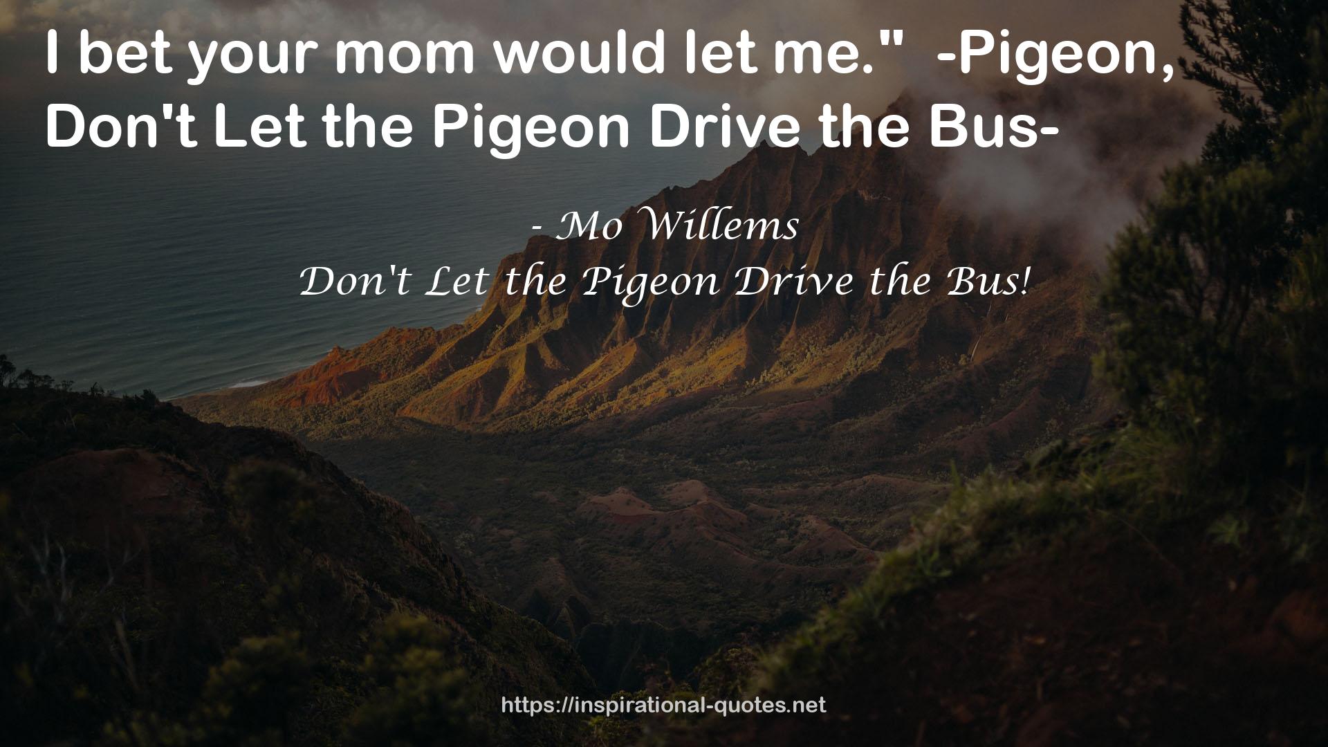Don't Let the Pigeon Drive the Bus! QUOTES