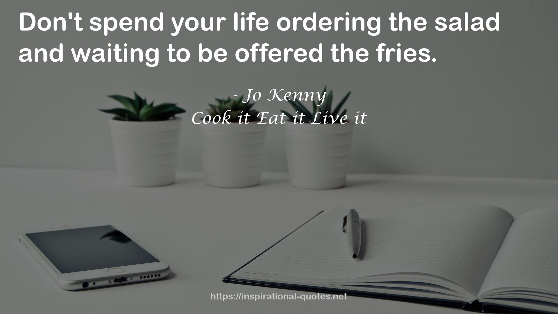 Cook it Eat it Live it QUOTES