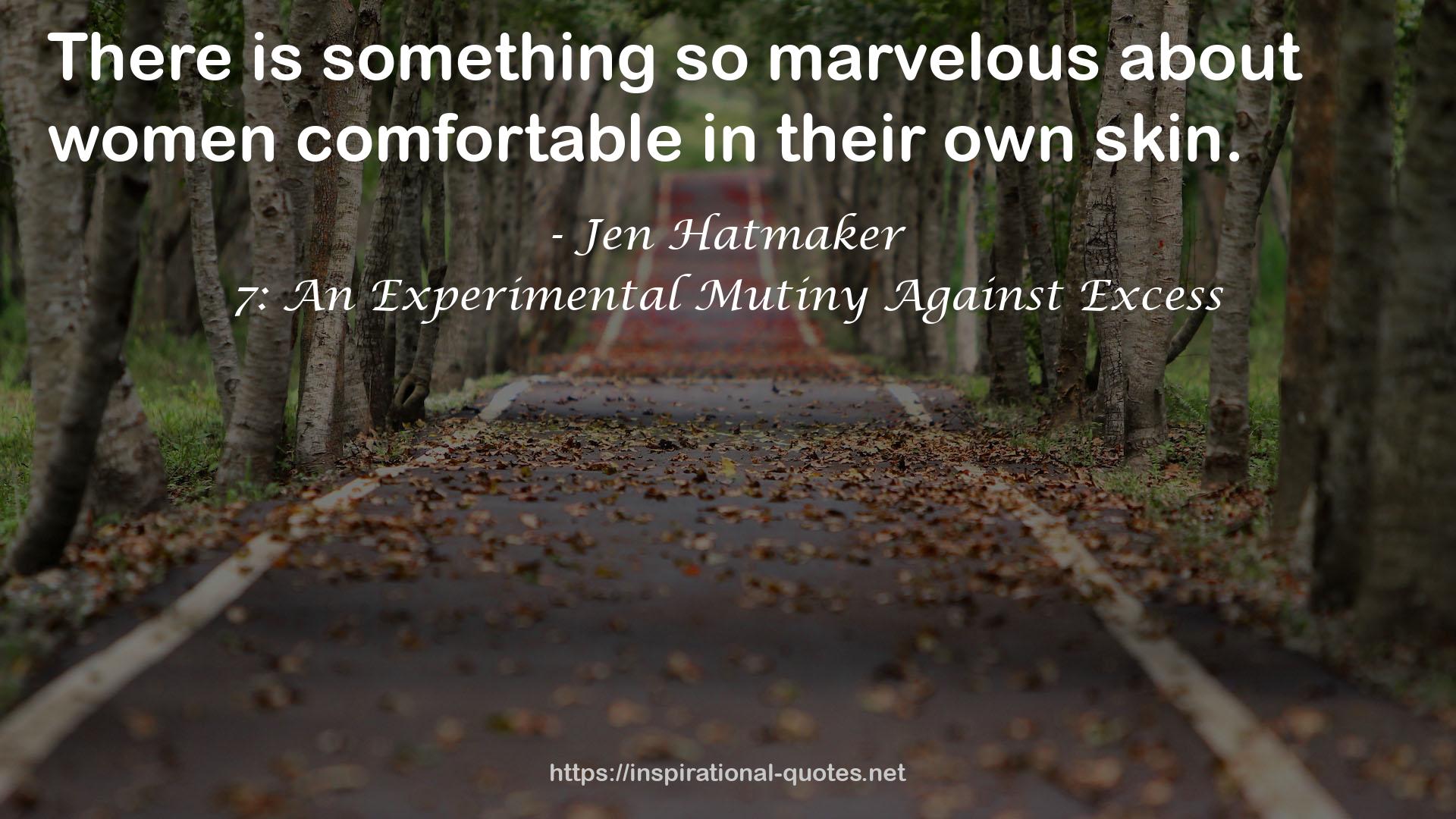 7: An Experimental Mutiny Against Excess QUOTES