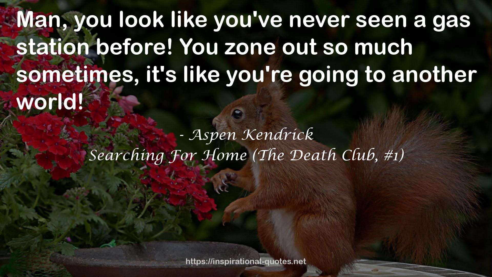 Searching For Home (The Death Club, #1) QUOTES