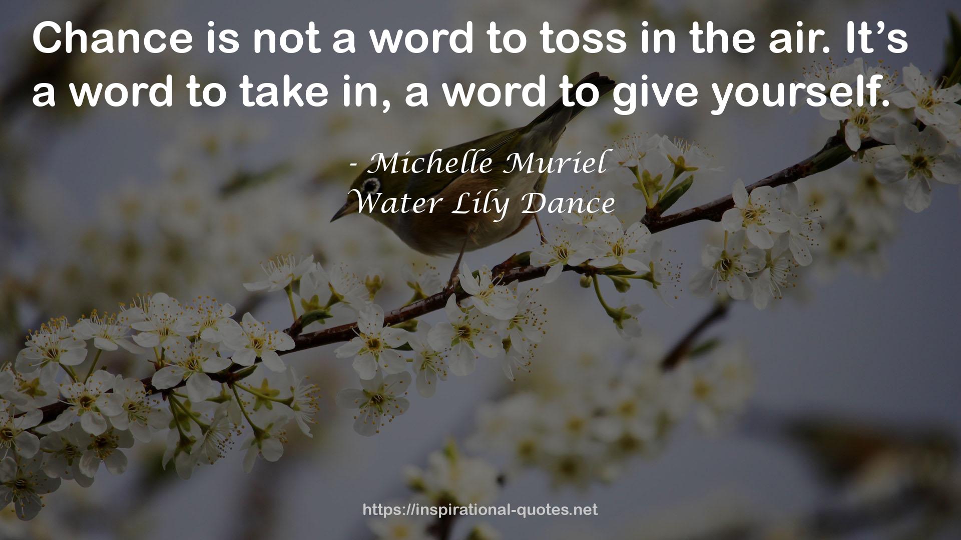 Water Lily Dance QUOTES