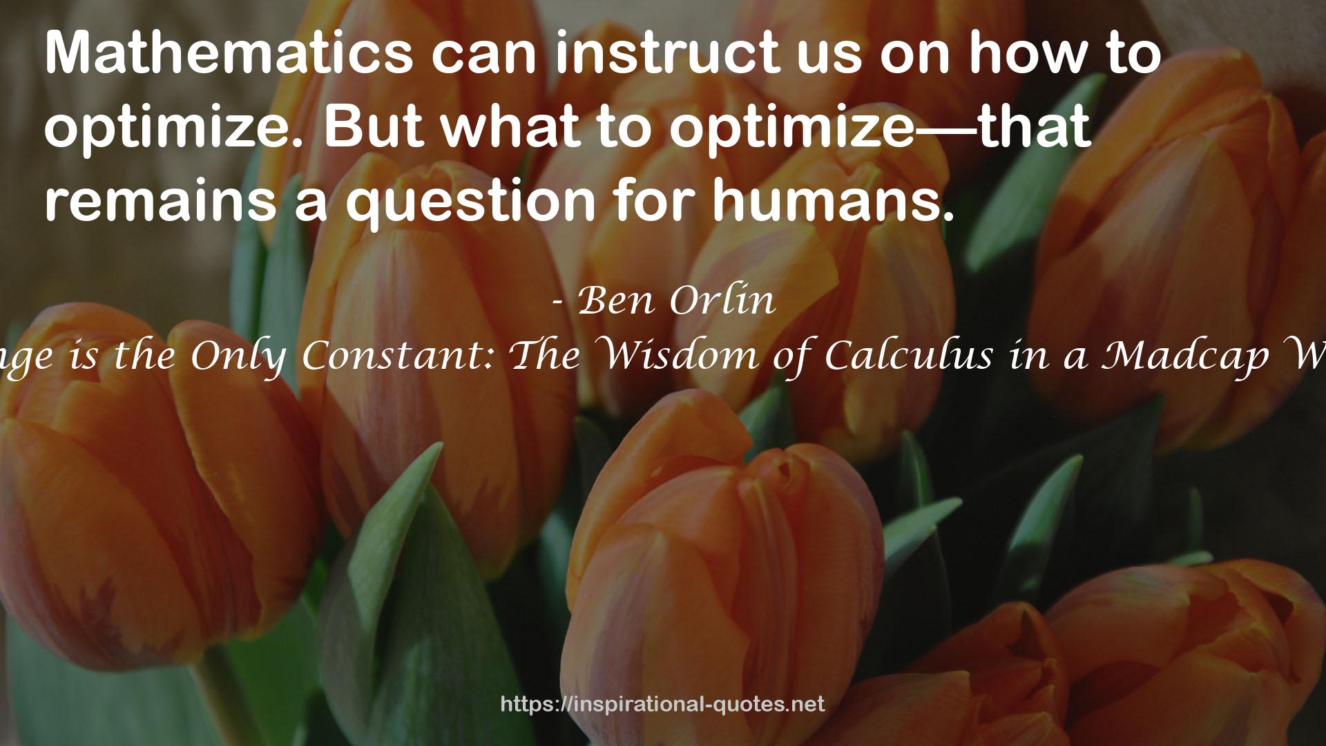 Change is the Only Constant: The Wisdom of Calculus in a Madcap World QUOTES