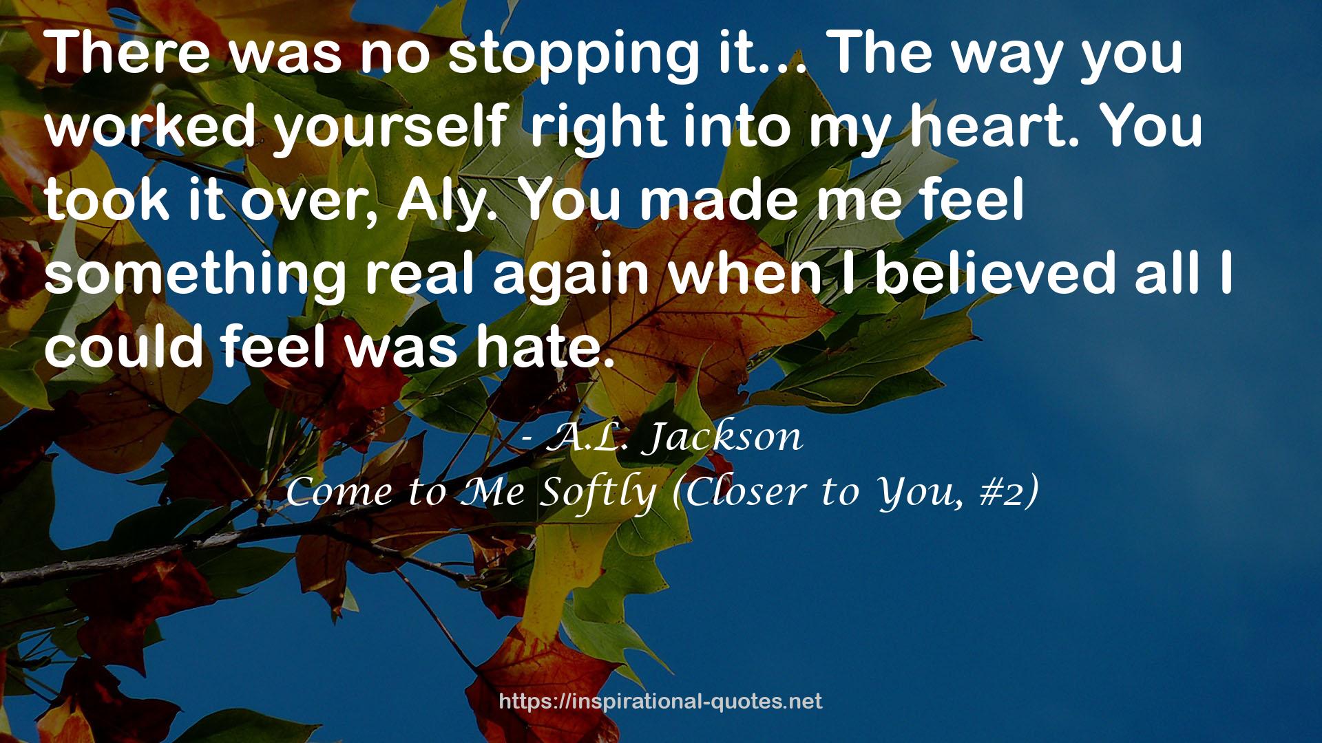 Come to Me Softly (Closer to You, #2) QUOTES