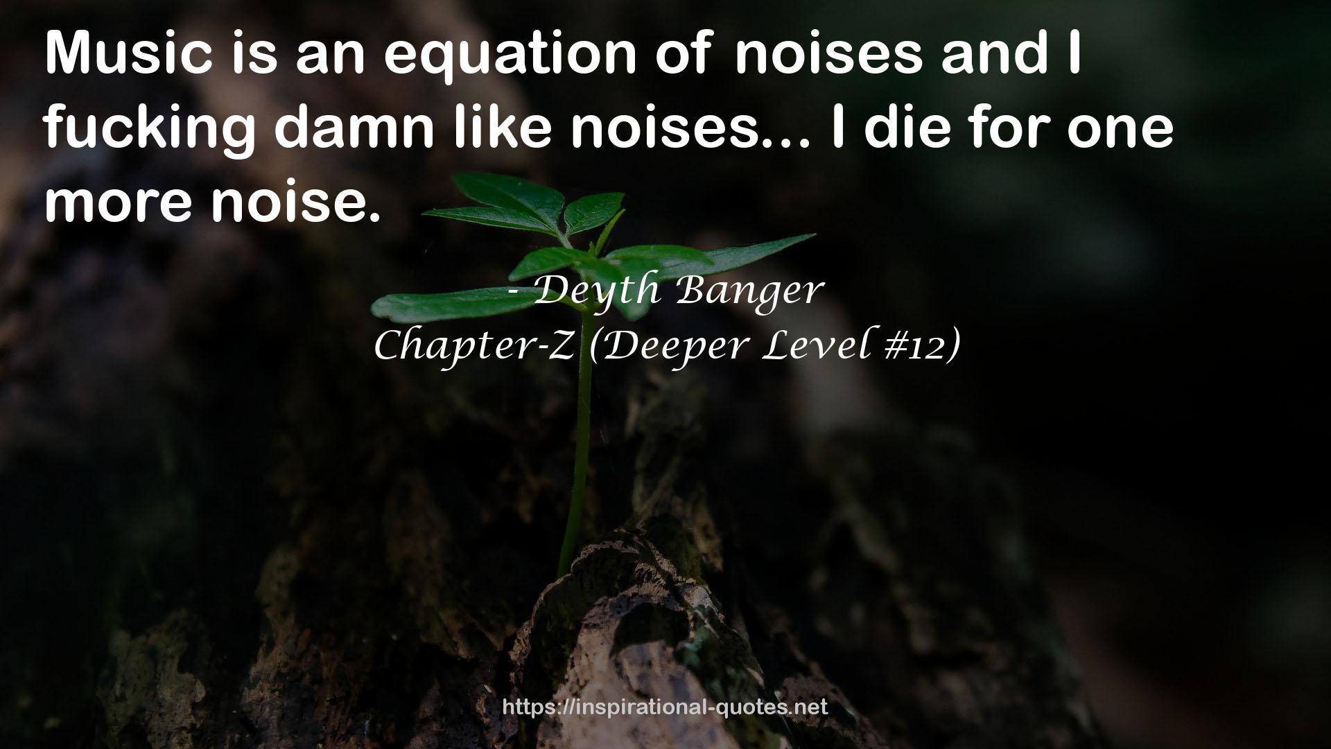 Chapter-Z (Deeper Level #12) QUOTES