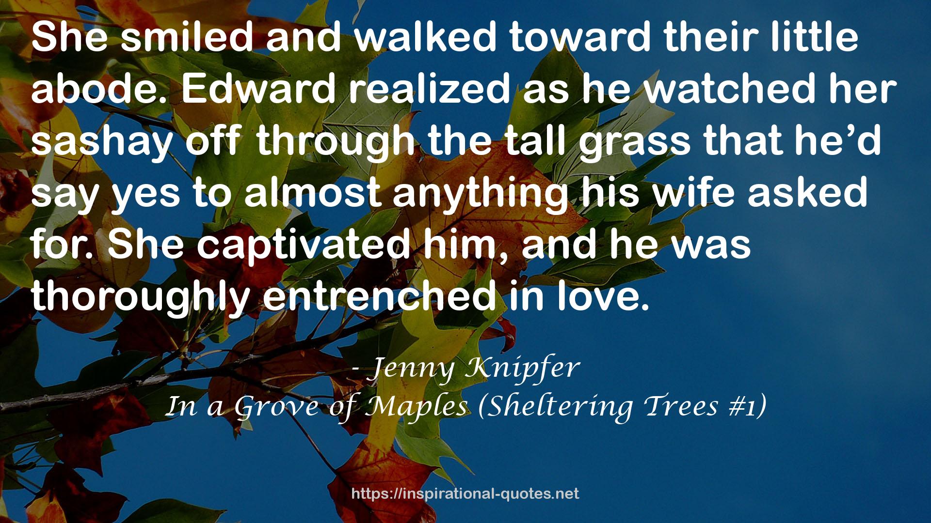 In a Grove of Maples (Sheltering Trees #1) QUOTES