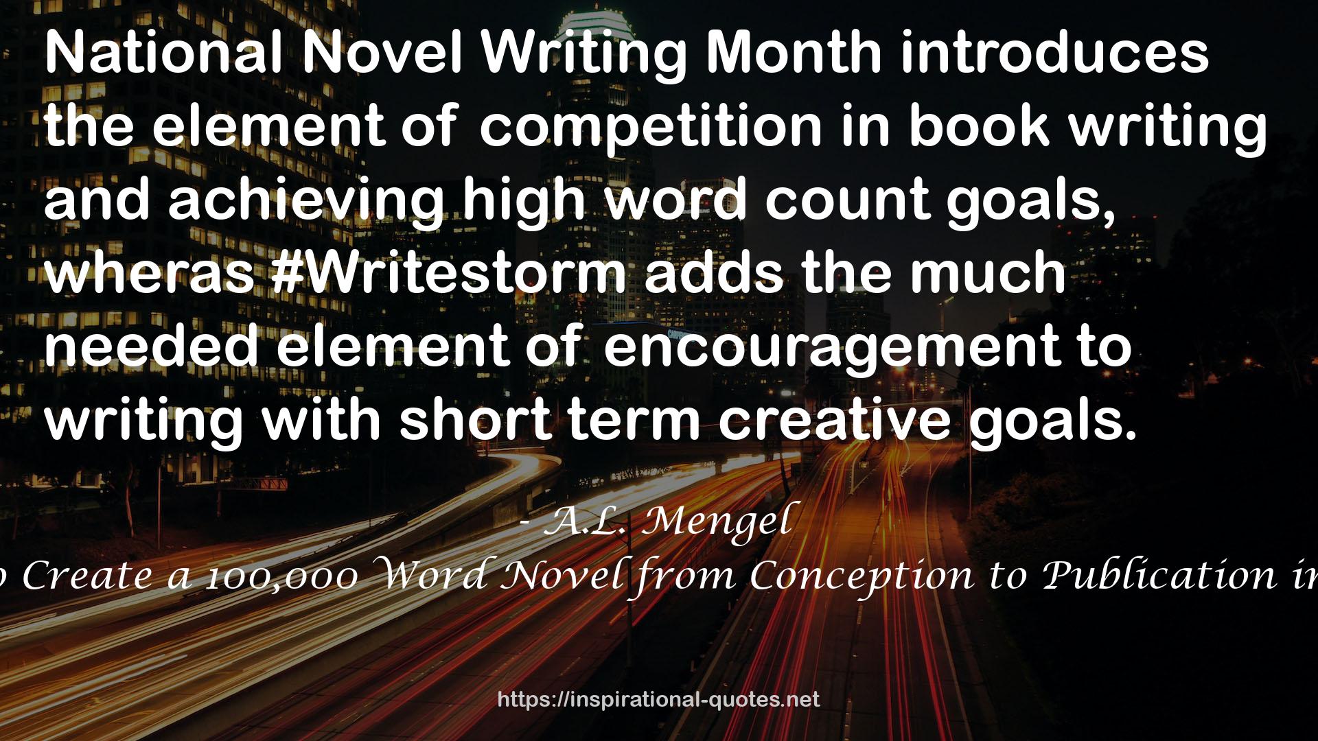 #Writestorm: How to Create a 100,000 Word Novel from Conception to Publication in Less Than One Year QUOTES