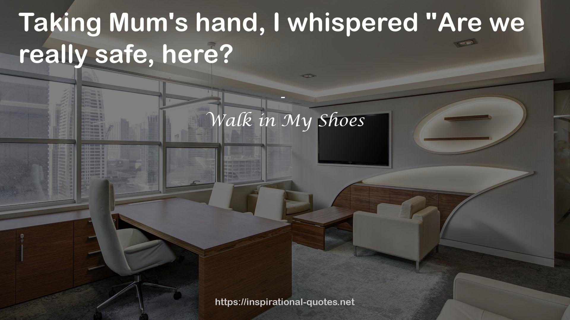 Walk in My Shoes QUOTES