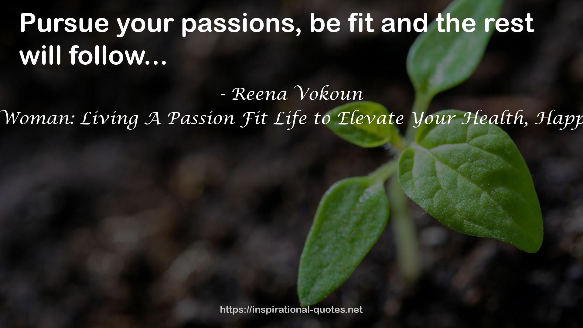 The Wellness Empowered Woman: Living A Passion Fit Life to Elevate Your Health, Happiness, Family, and Career QUOTES