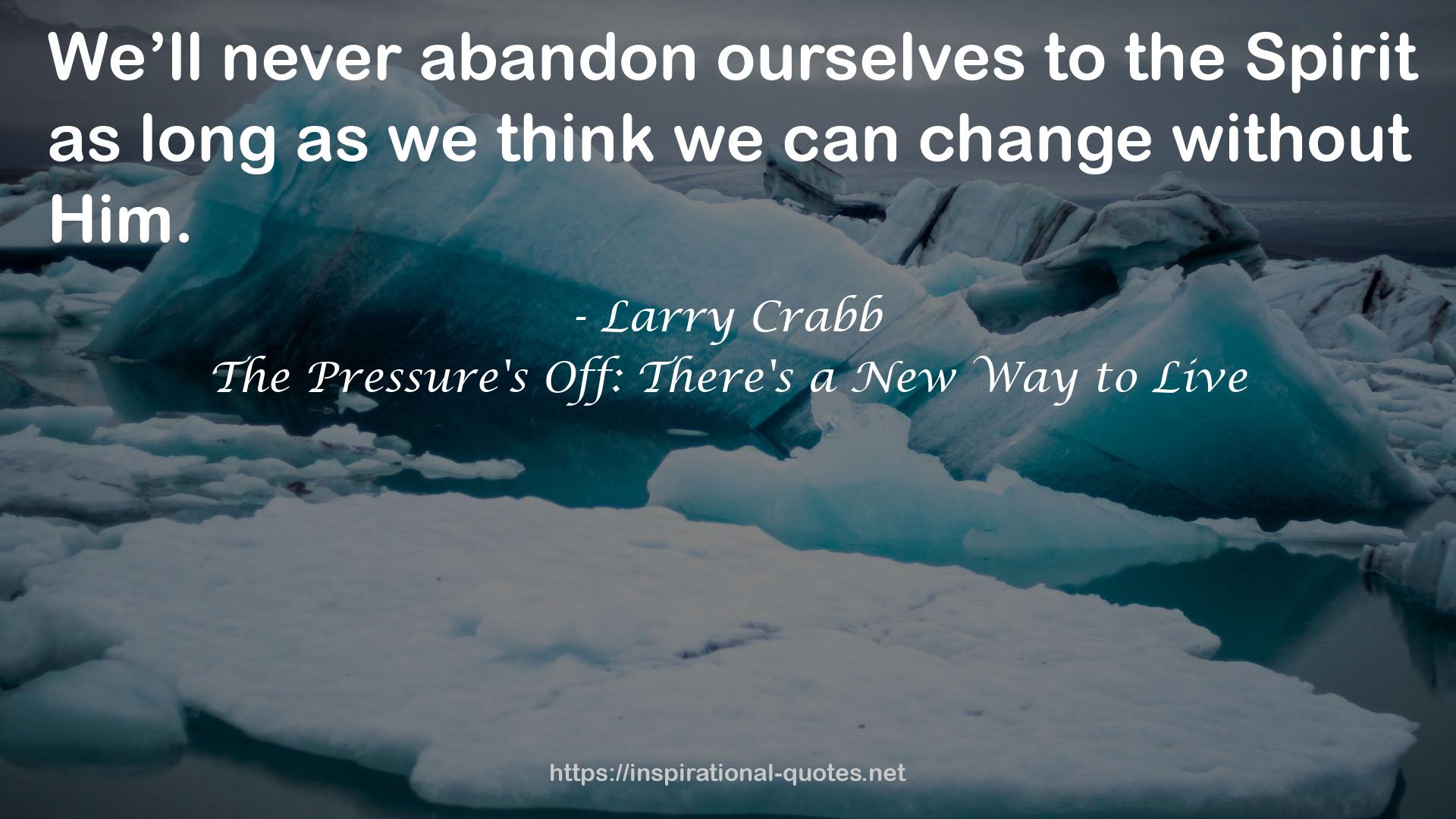 The Pressure's Off: There's a New Way to Live QUOTES