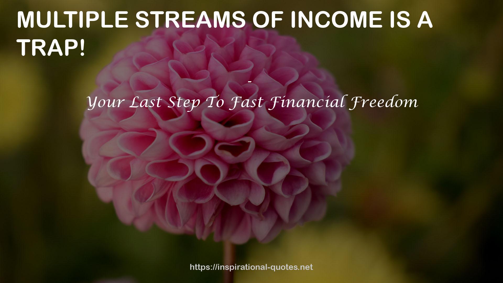 Your Last Step To Fast Financial Freedom QUOTES