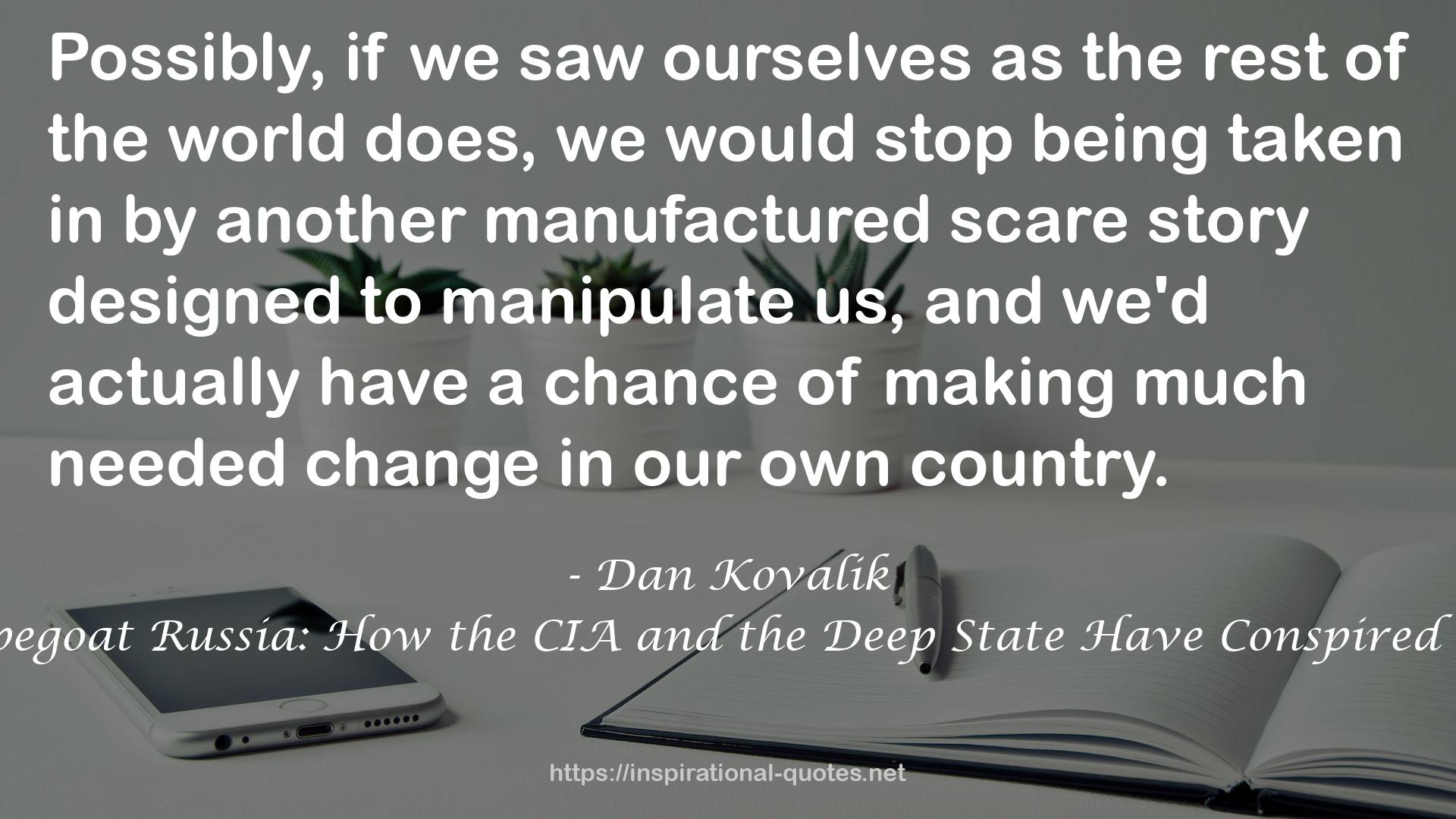 The Plot to Scapegoat Russia: How the CIA and the Deep State Have Conspired to Vilify Russia QUOTES