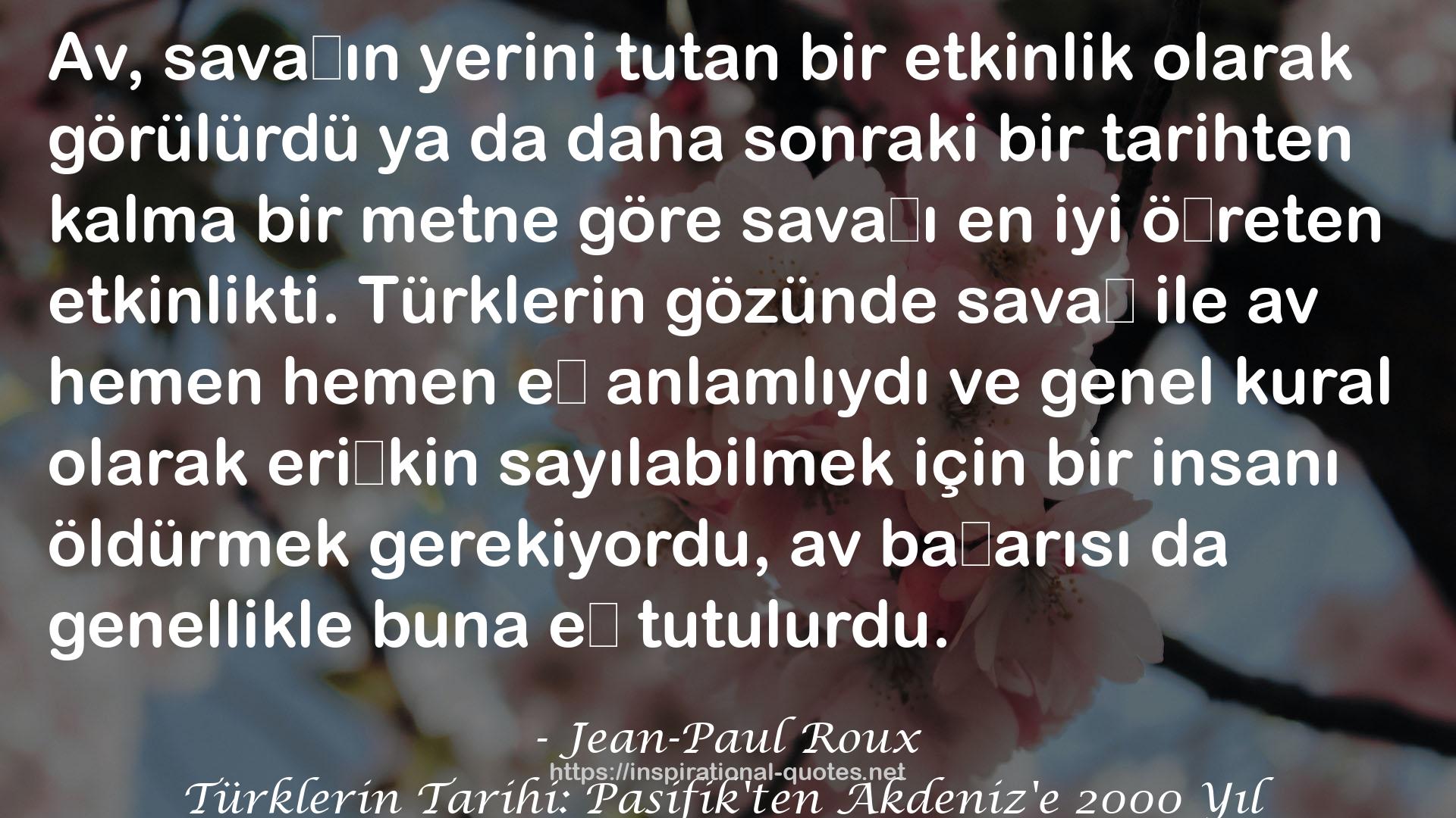 Türklerin Tarihi: Pasifik'ten Akdeniz'e 2000 Yıl QUOTES