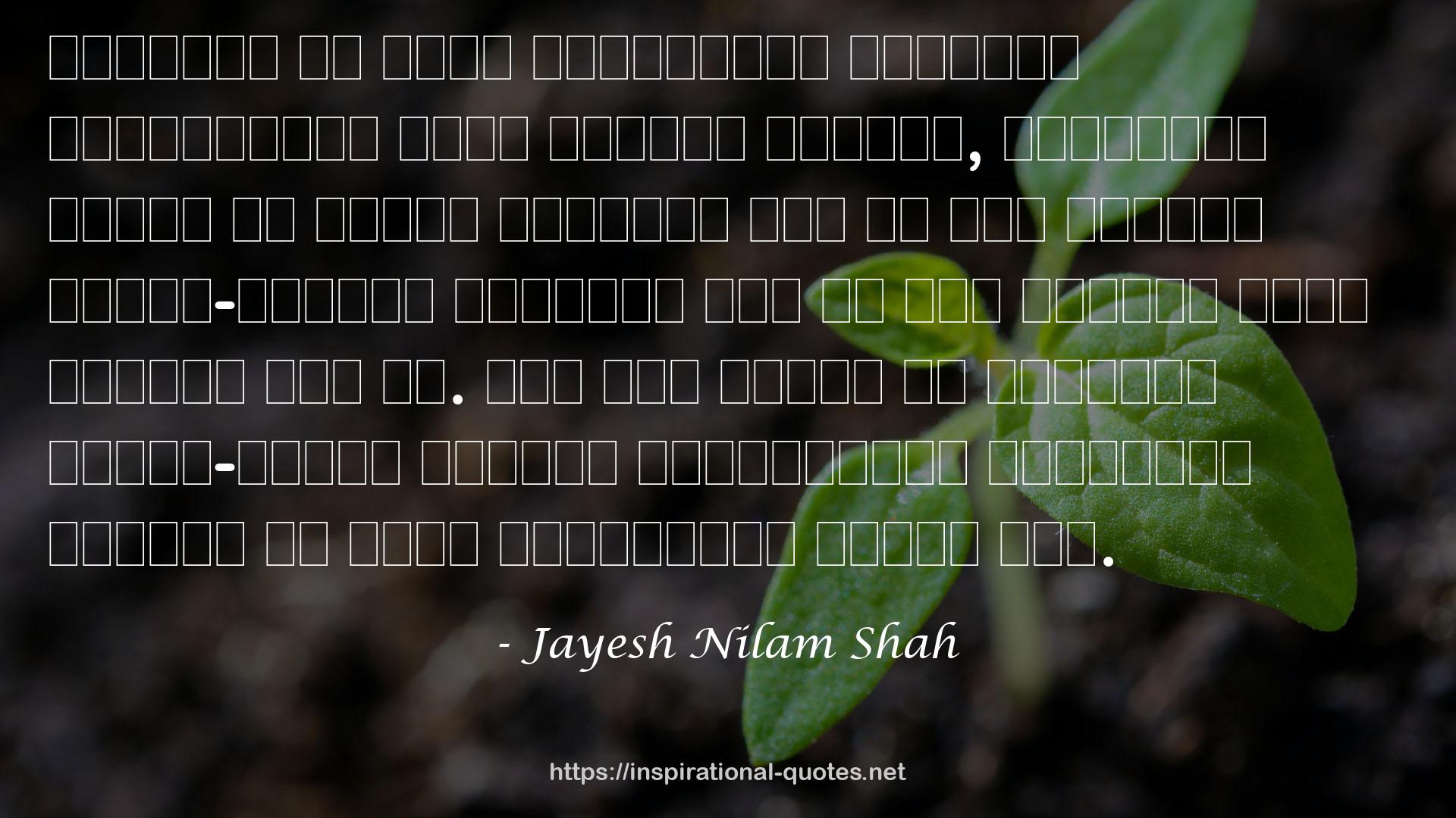 Jayesh Nilam Shah QUOTES