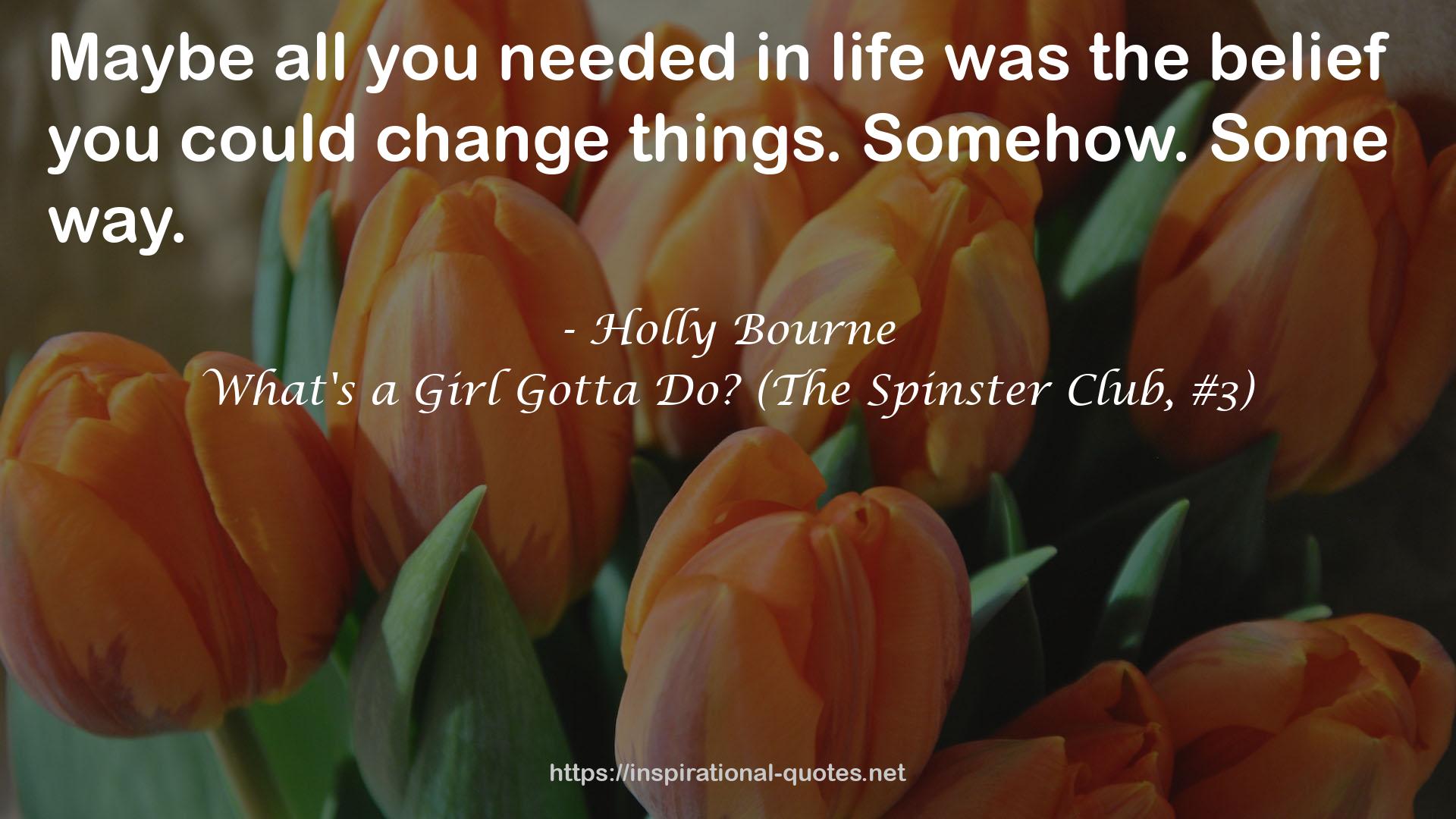 What's a Girl Gotta Do? (The Spinster Club, #3) QUOTES