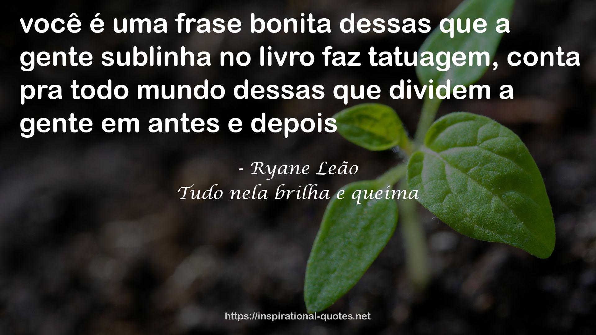 Tudo nela brilha e queima QUOTES