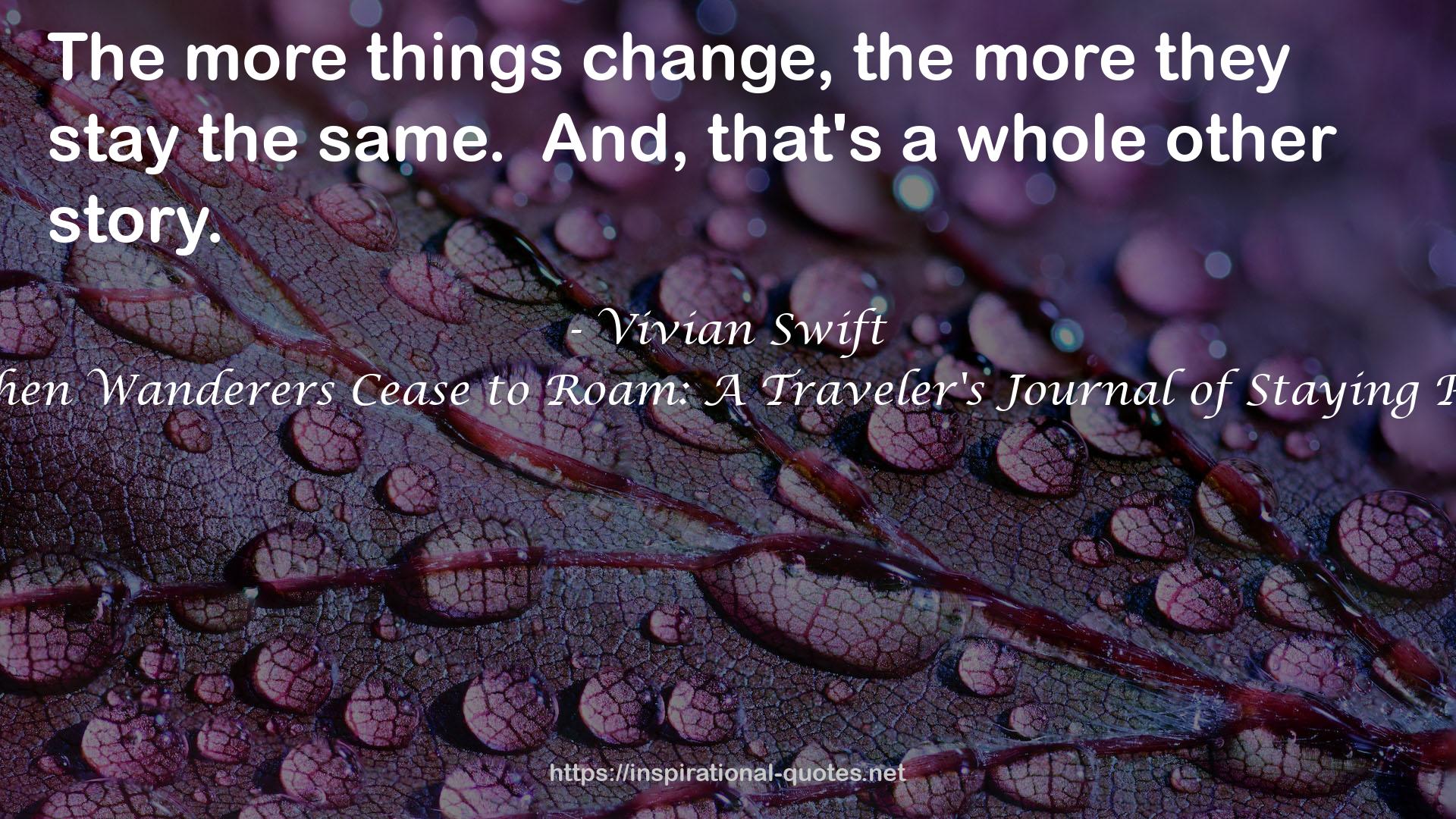 When Wanderers Cease to Roam: A Traveler's Journal of Staying Put QUOTES