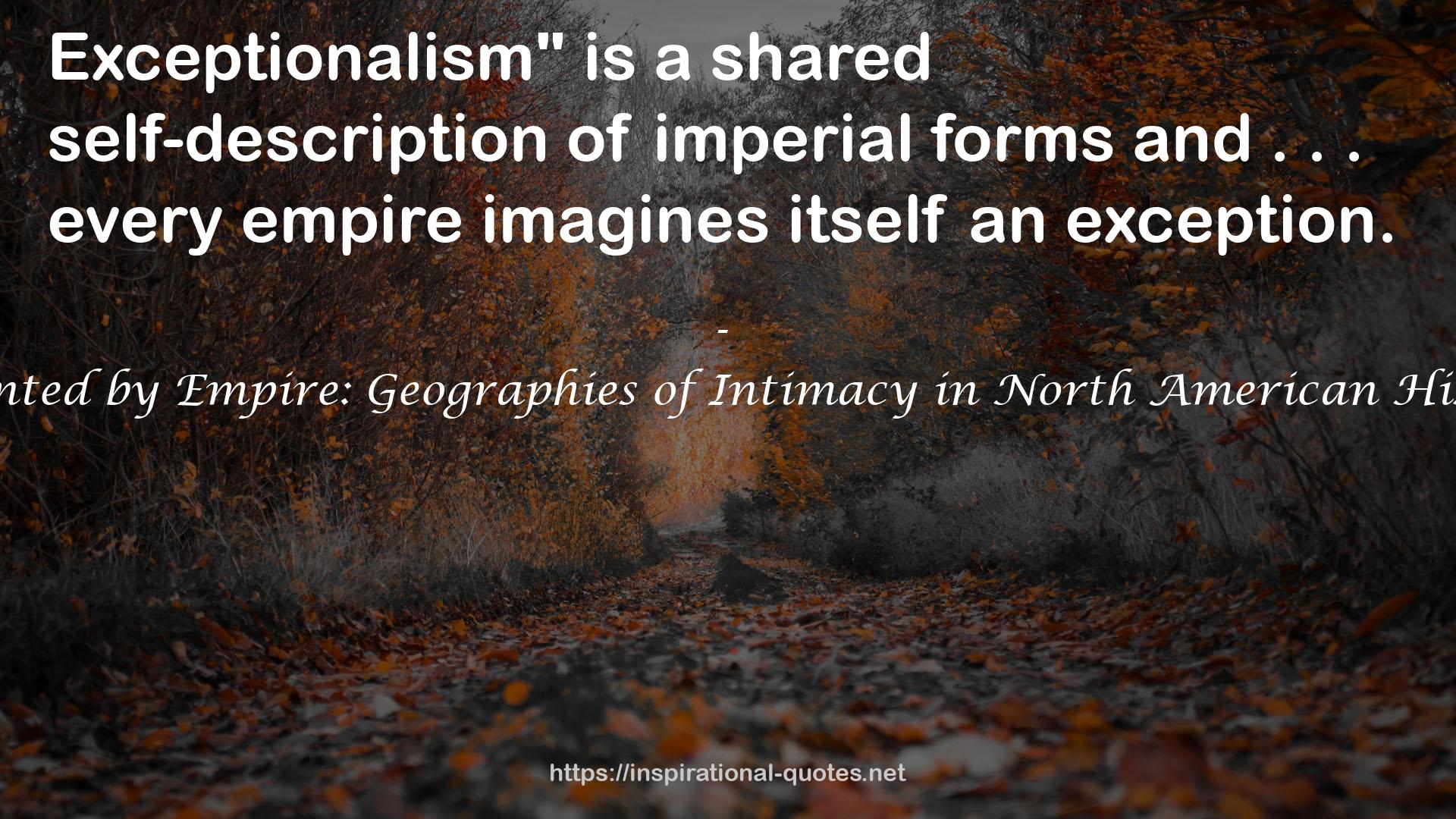Haunted by Empire: Geographies of Intimacy in North American History QUOTES