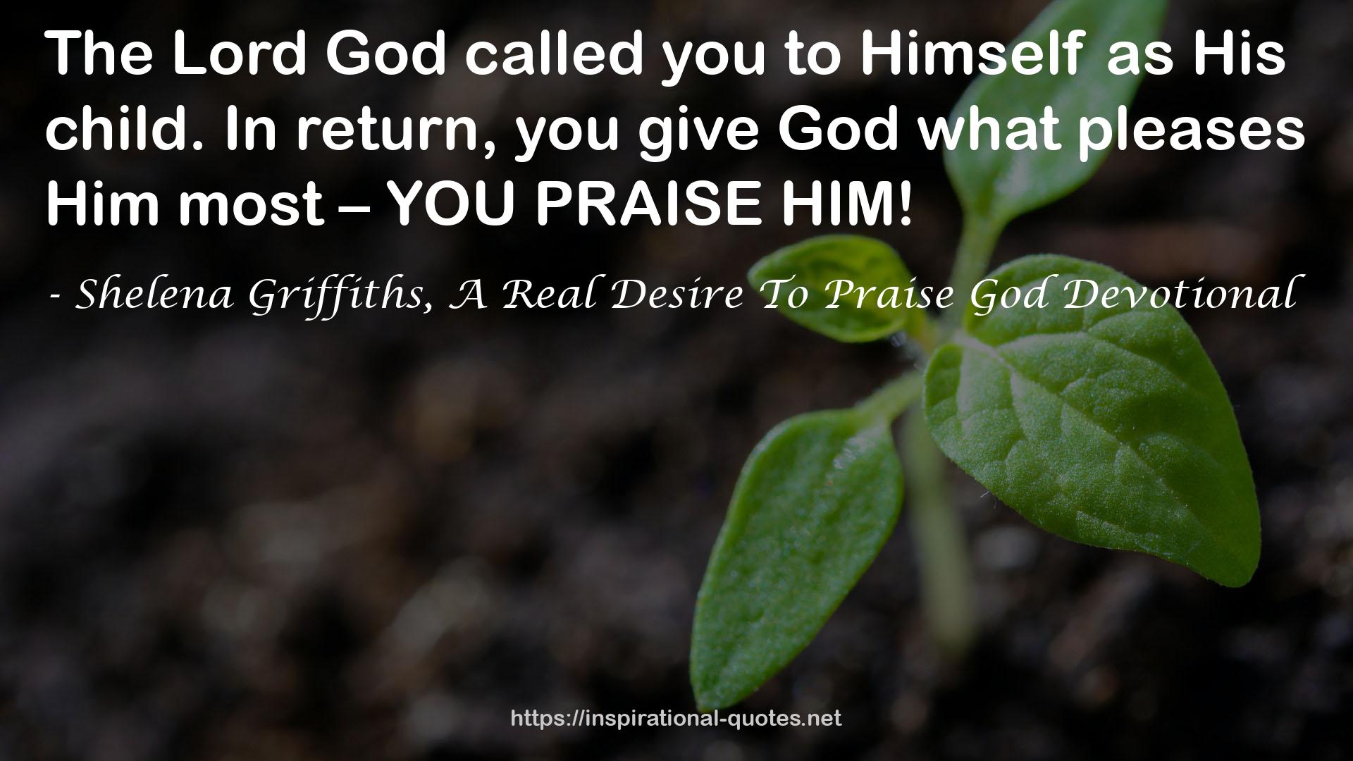 Shelena Griffiths, A Real Desire To Praise God Devotional QUOTES