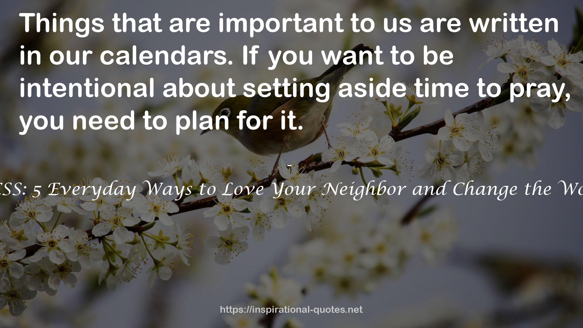 BLESS: 5 Everyday Ways to Love Your Neighbor and Change the World QUOTES