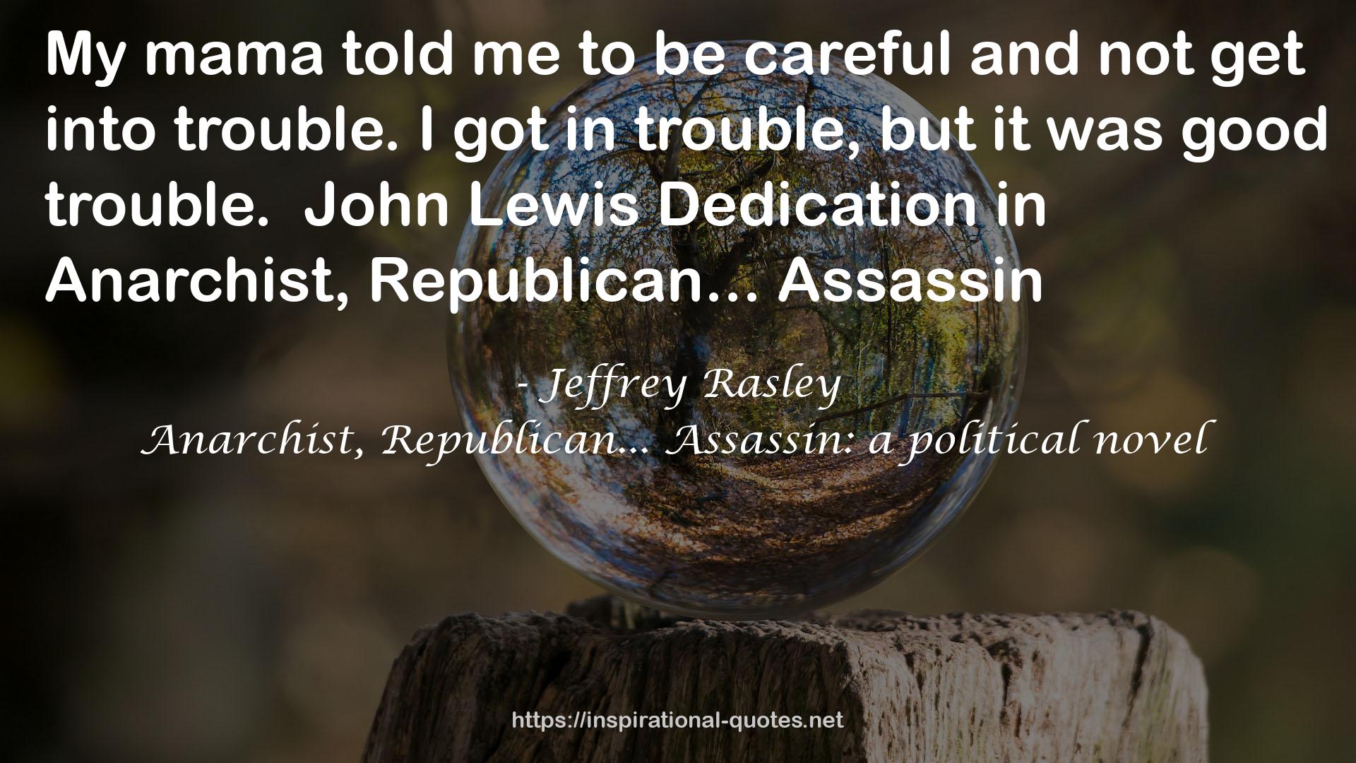 Anarchist, Republican... Assassin: a political novel QUOTES