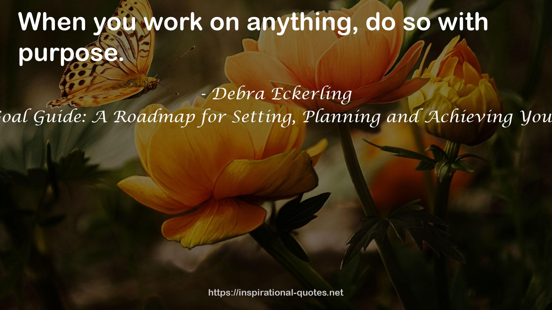 Your Goal Guide: A Roadmap for Setting, Planning and Achieving Your Goals QUOTES