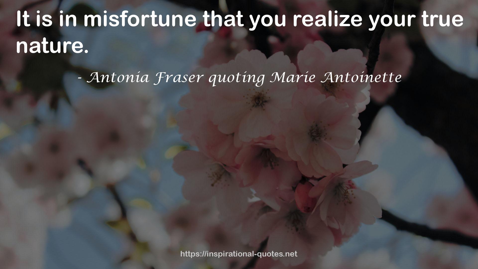 Antonia Fraser quoting Marie Antoinette QUOTES