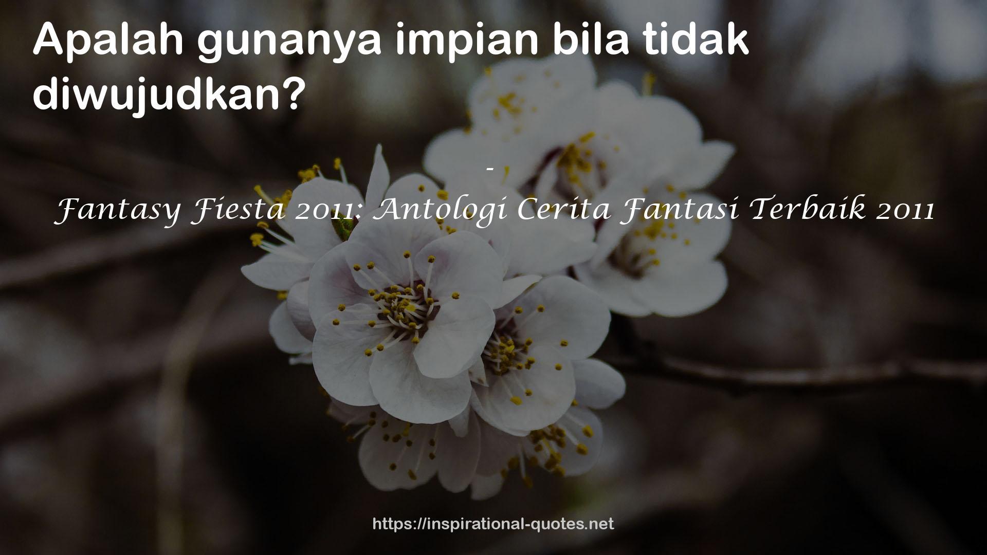 Fantasy Fiesta 2011: Antologi Cerita Fantasi Terbaik 2011 QUOTES