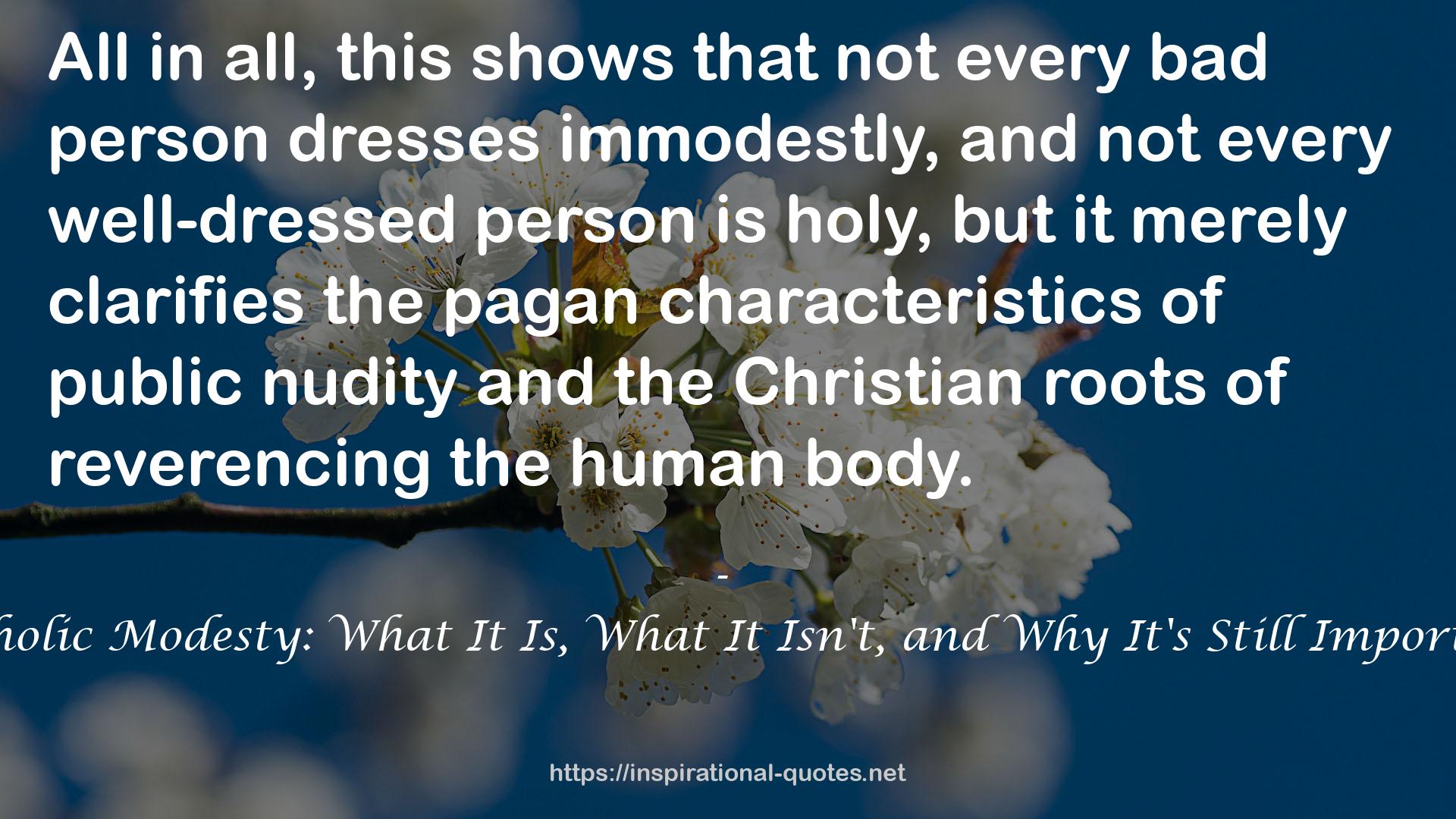 Catholic Modesty: What It Is, What It Isn't, and Why It's Still Important QUOTES