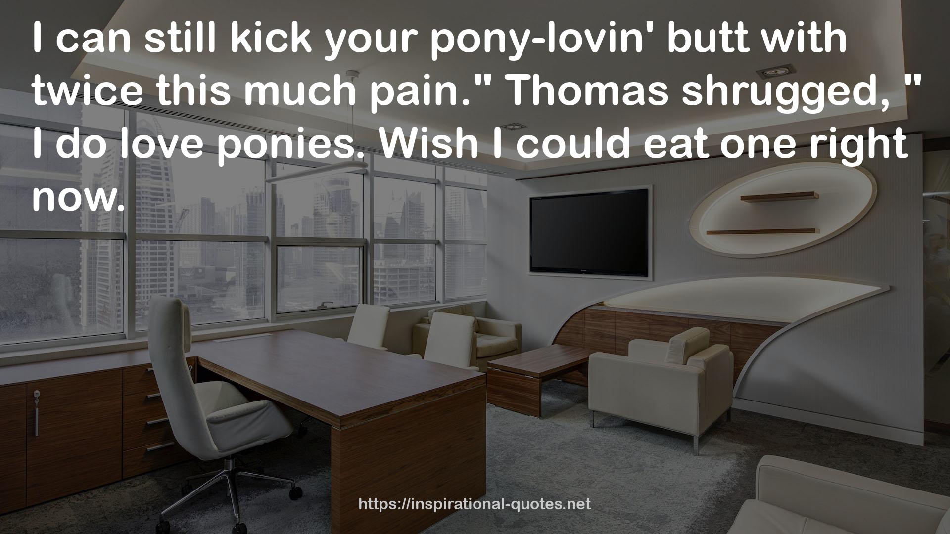 your pony-lovin' butt  QUOTES