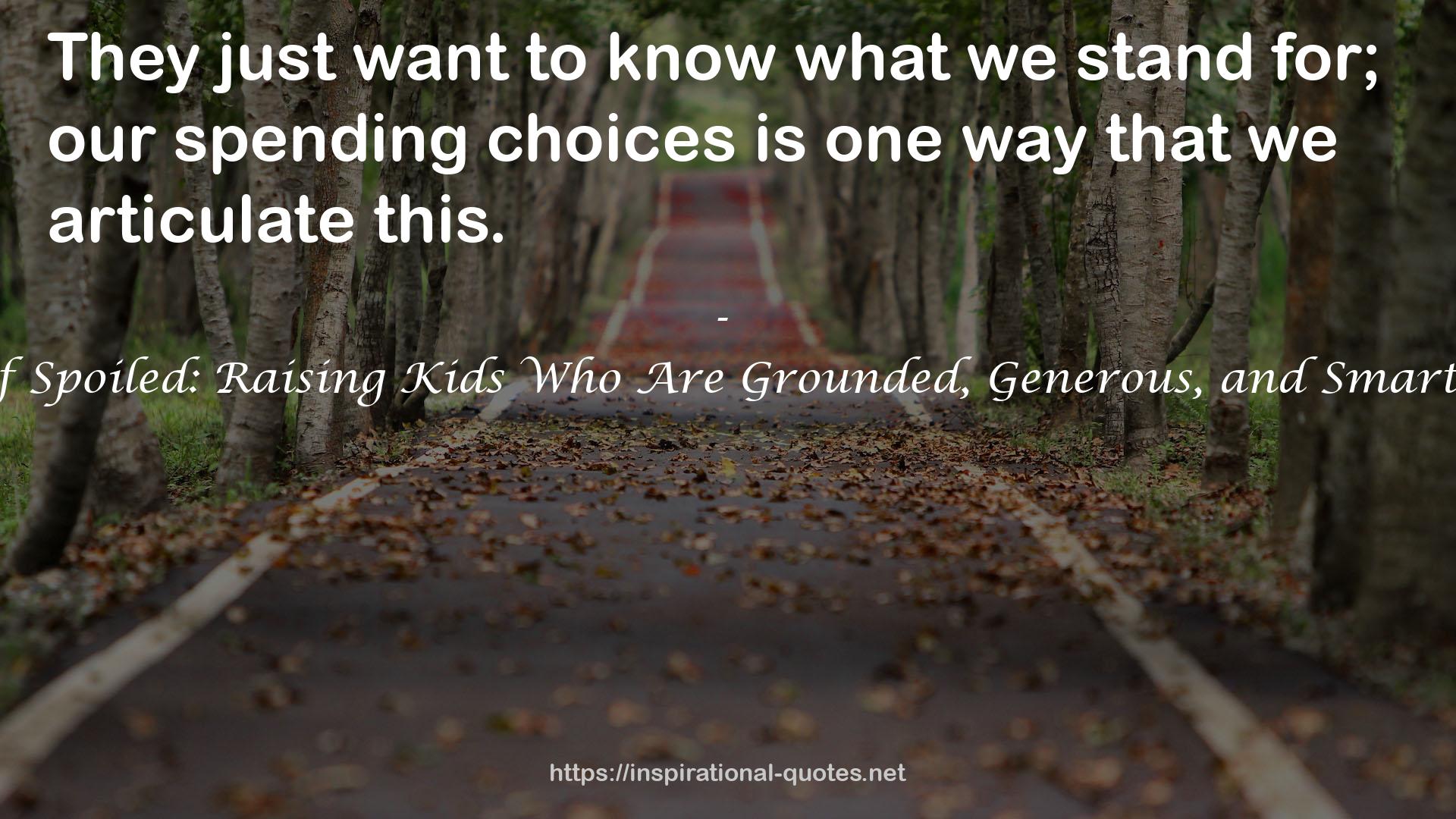 The Opposite of Spoiled: Raising Kids Who Are Grounded, Generous, and Smart About Money QUOTES
