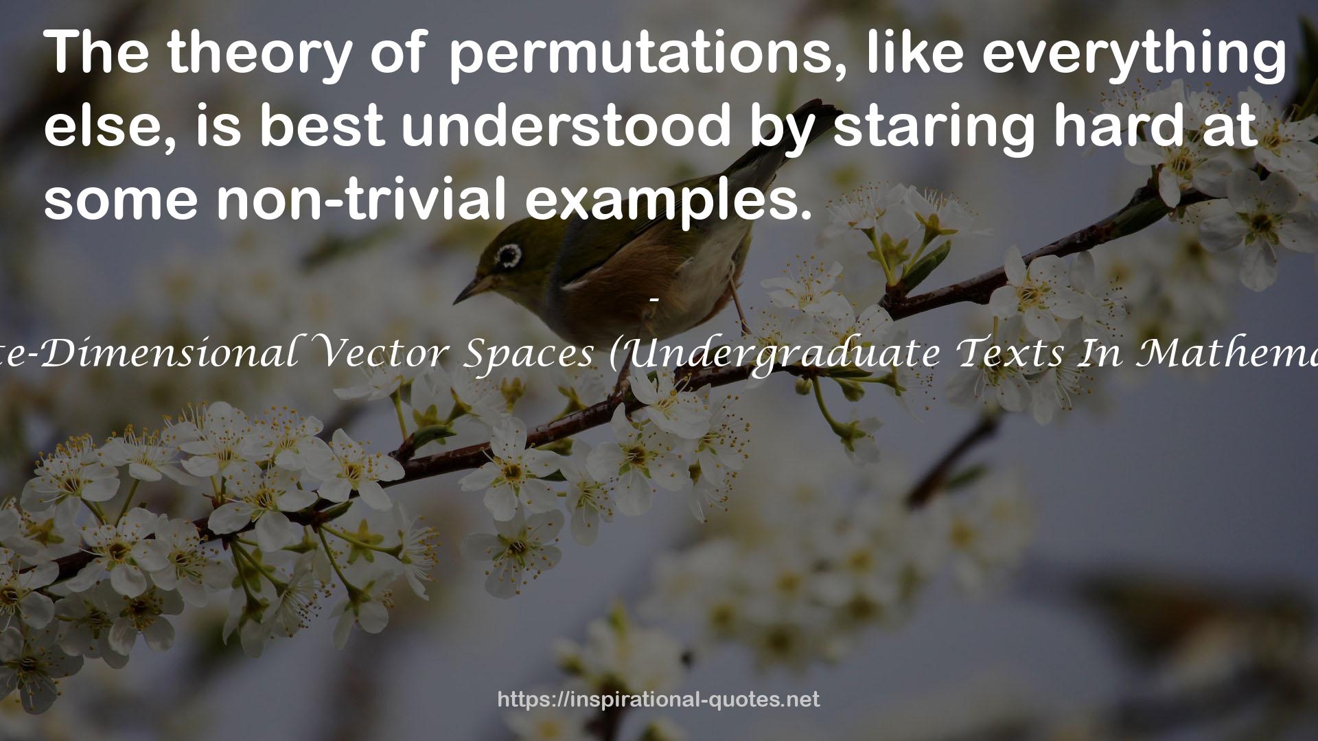 Finite-Dimensional Vector Spaces (Undergraduate Texts In Mathematics) QUOTES