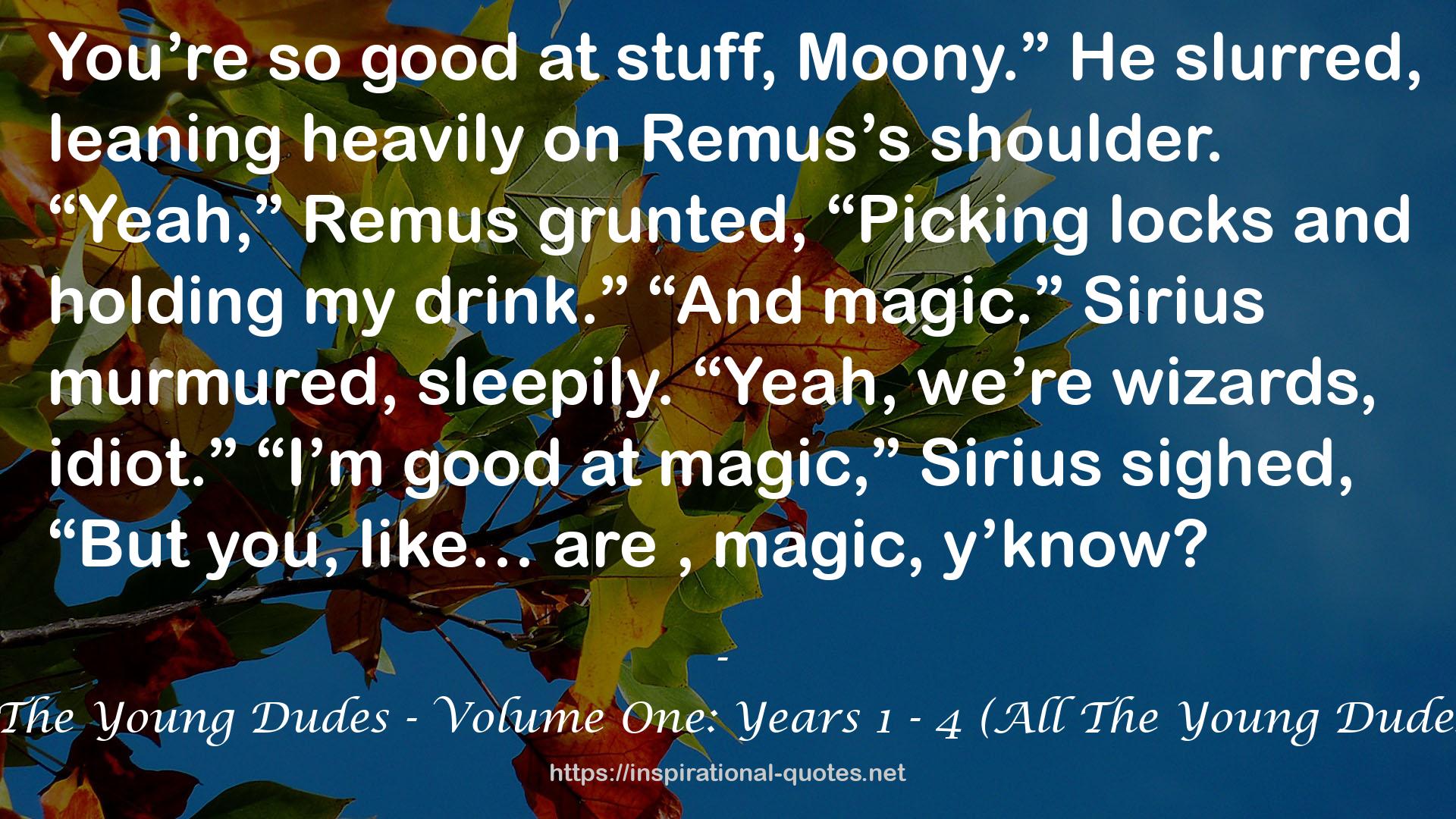 All The Young Dudes - Volume One: Years 1 - 4 (All The Young Dudes #1) QUOTES