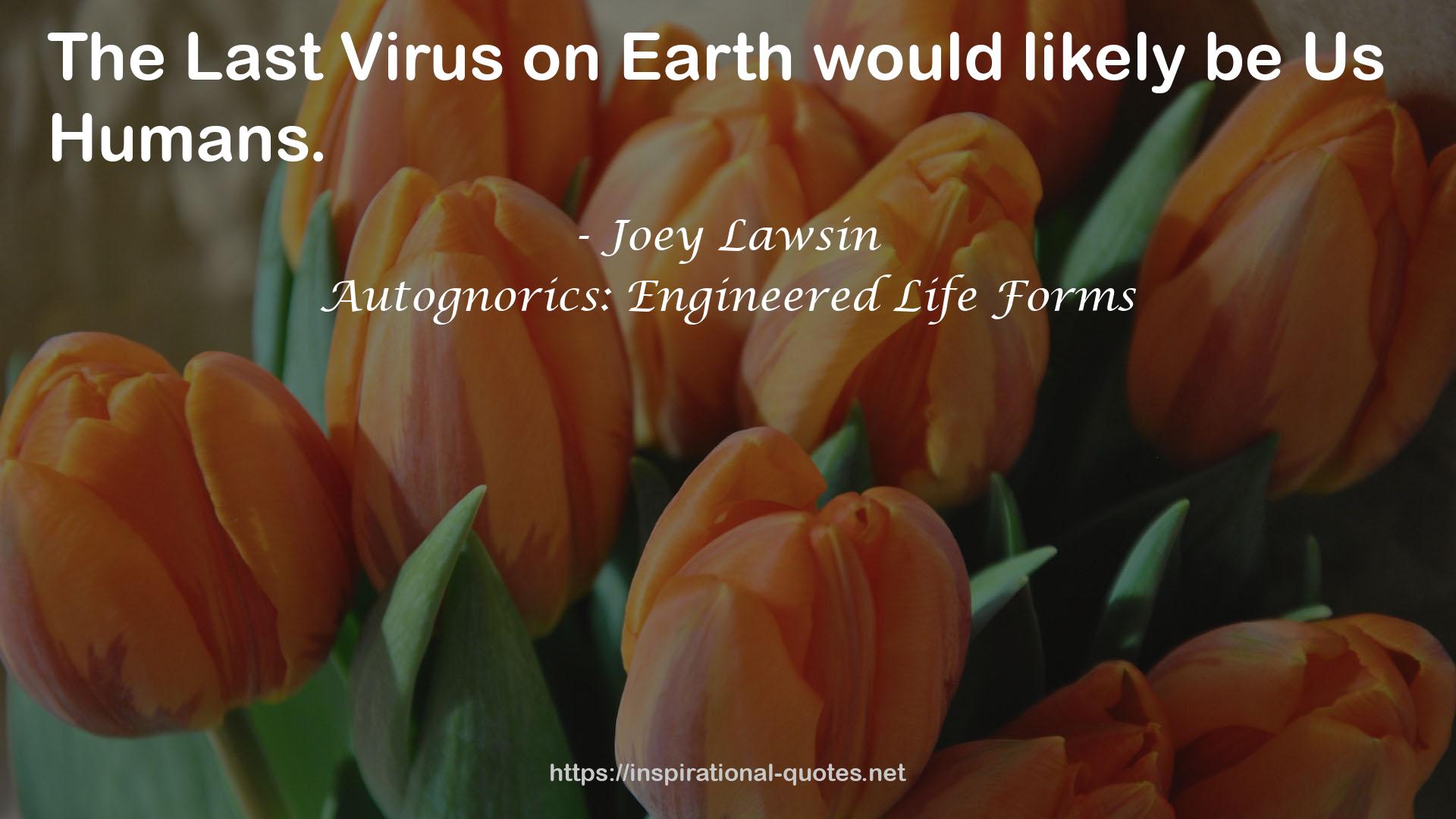 Autognorics: Engineered Life Forms QUOTES