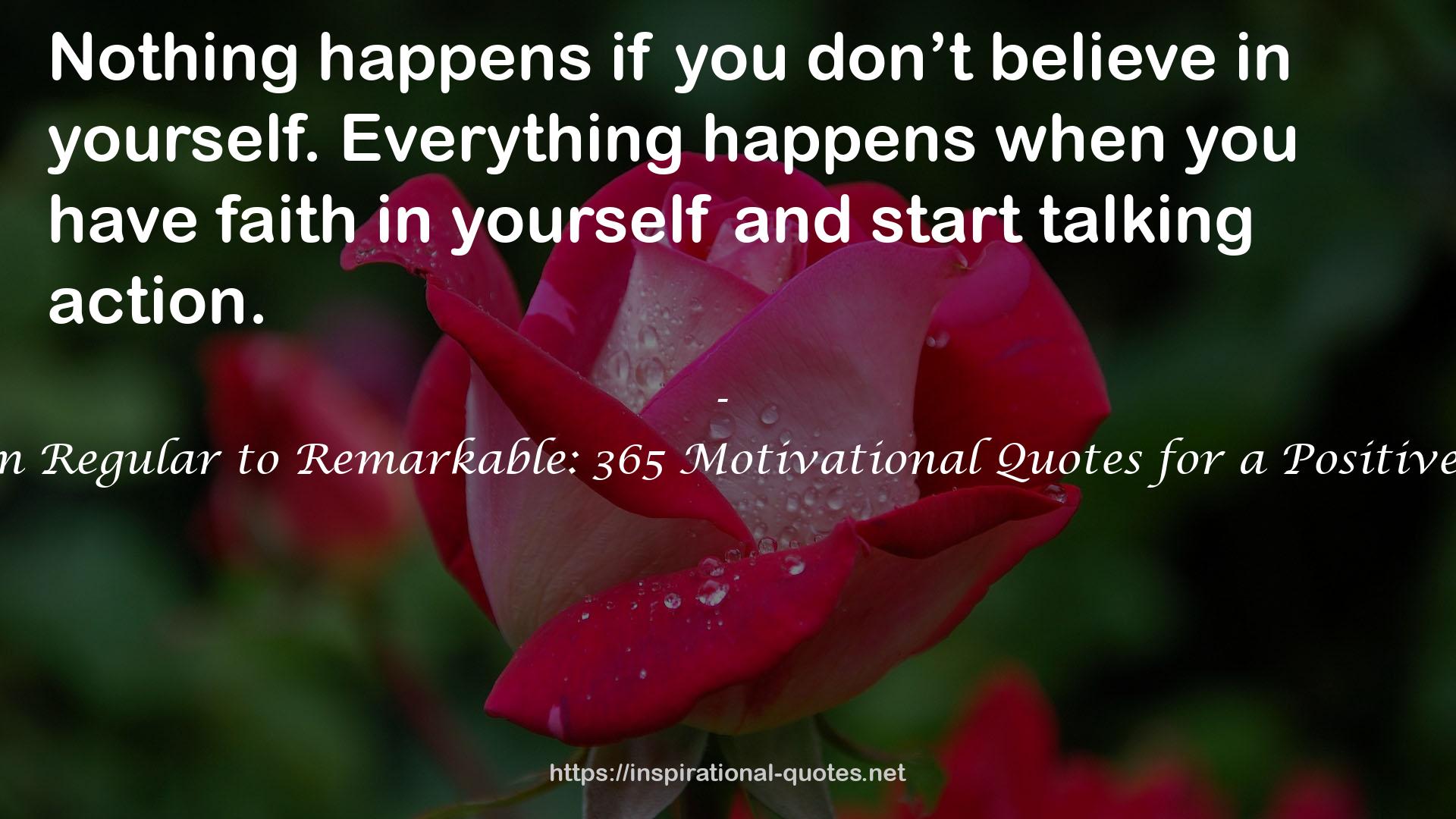From Regular to Remarkable: 365 Motivational Quotes for a Positive Life QUOTES