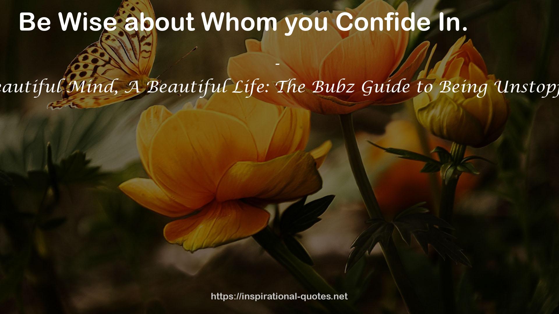 A Beautiful Mind, A Beautiful Life: The Bubz Guide to Being Unstoppable QUOTES