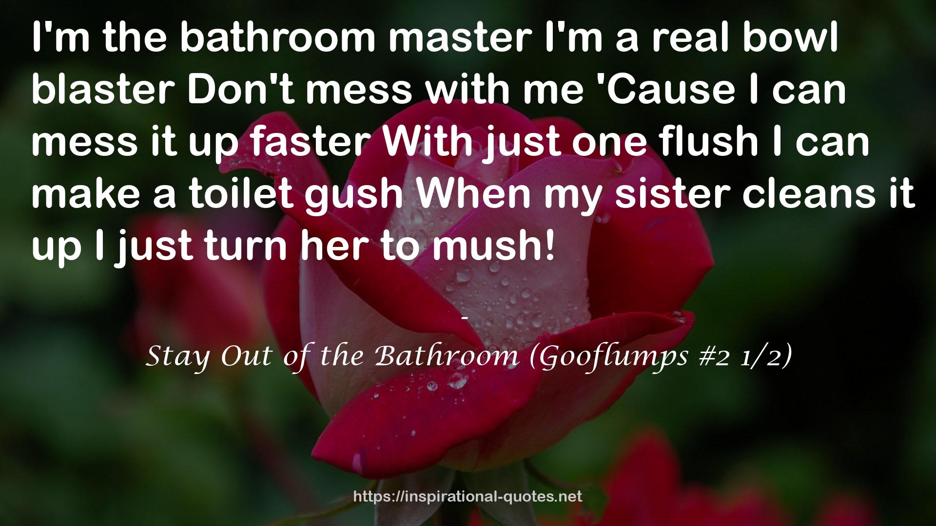 Stay Out of the Bathroom (Gooflumps #2 1/2) QUOTES