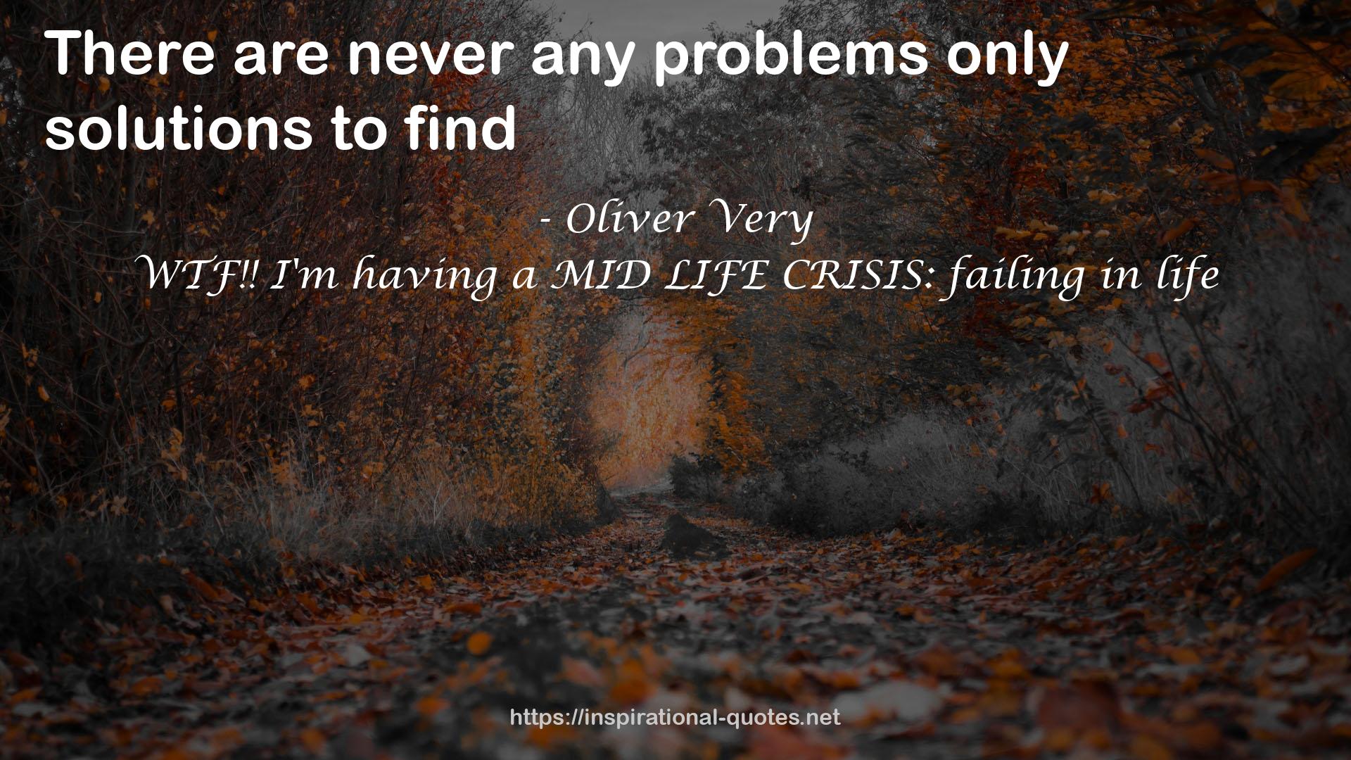 WTF!! I'm having a MID LIFE CRISIS: failing in life QUOTES