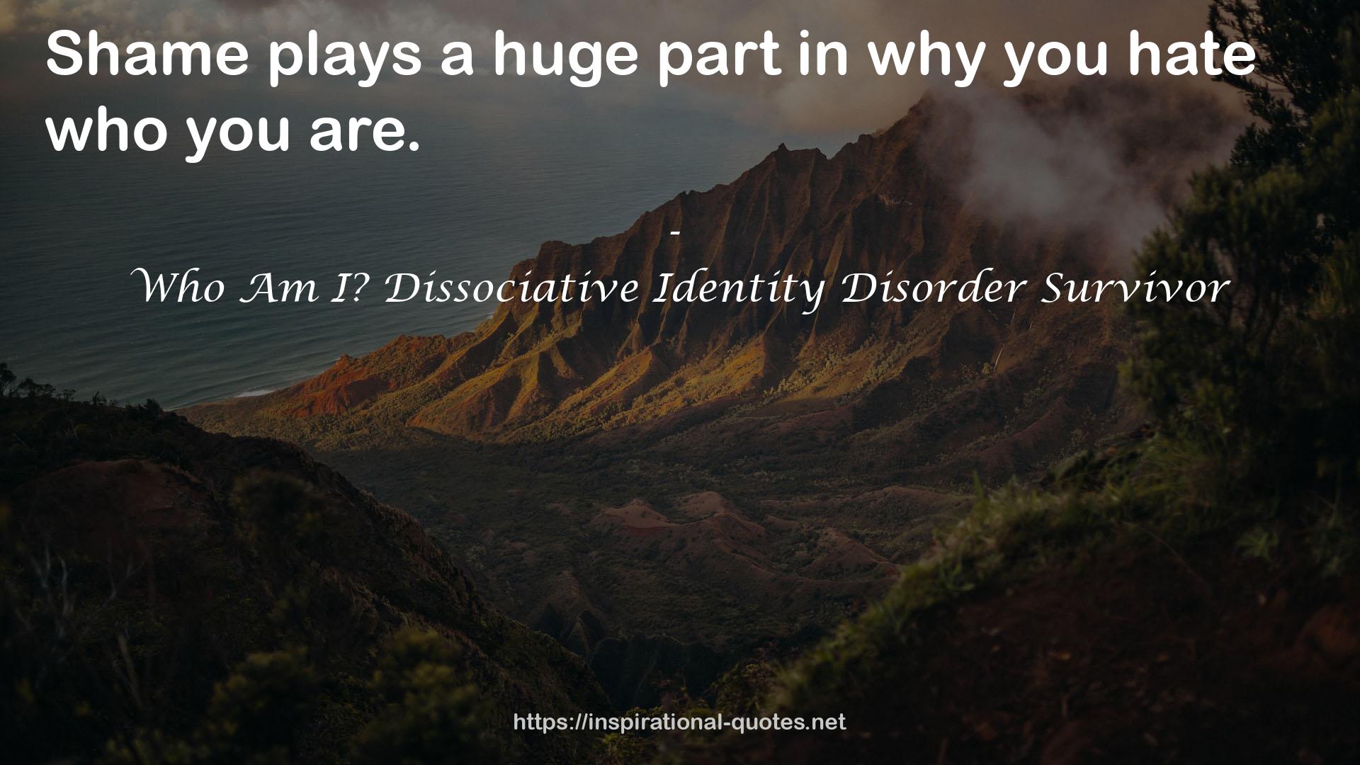 Who Am I? Dissociative Identity Disorder Survivor QUOTES