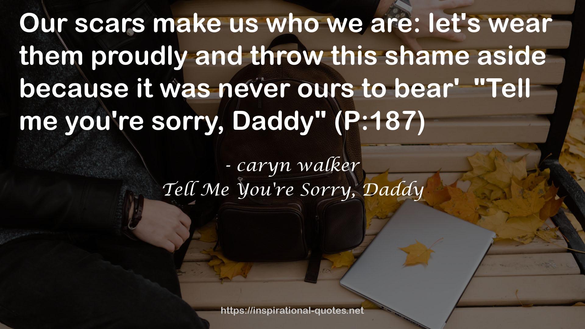 Tell Me You're Sorry, Daddy QUOTES