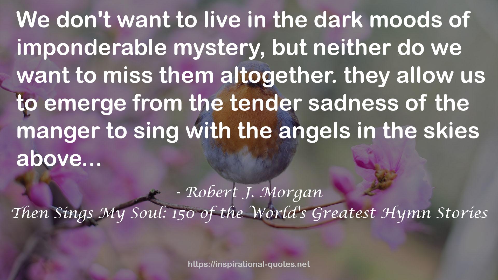 Then Sings My Soul: 150 of the World's Greatest Hymn Stories QUOTES