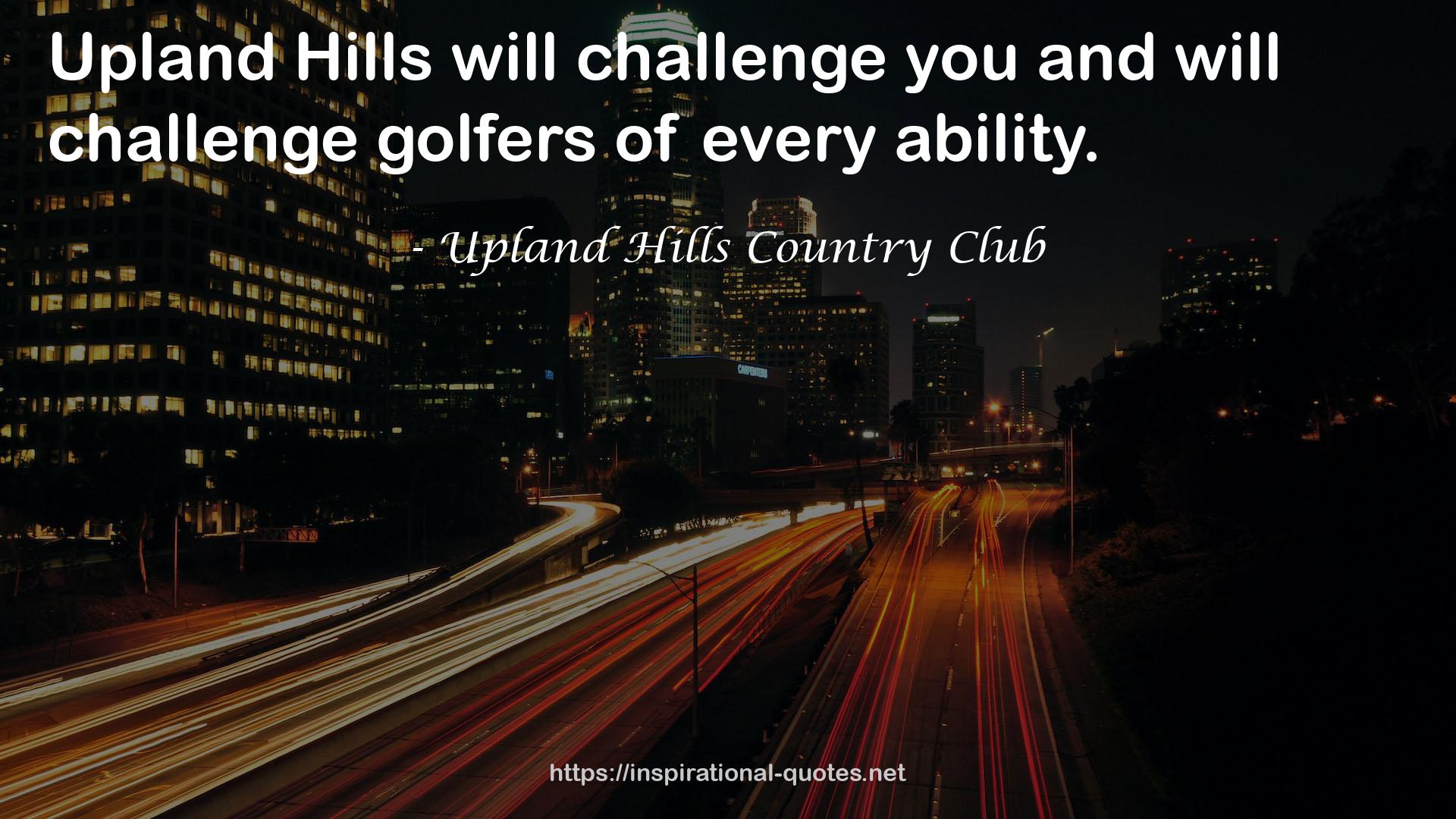 Upland Hills Country Club QUOTES